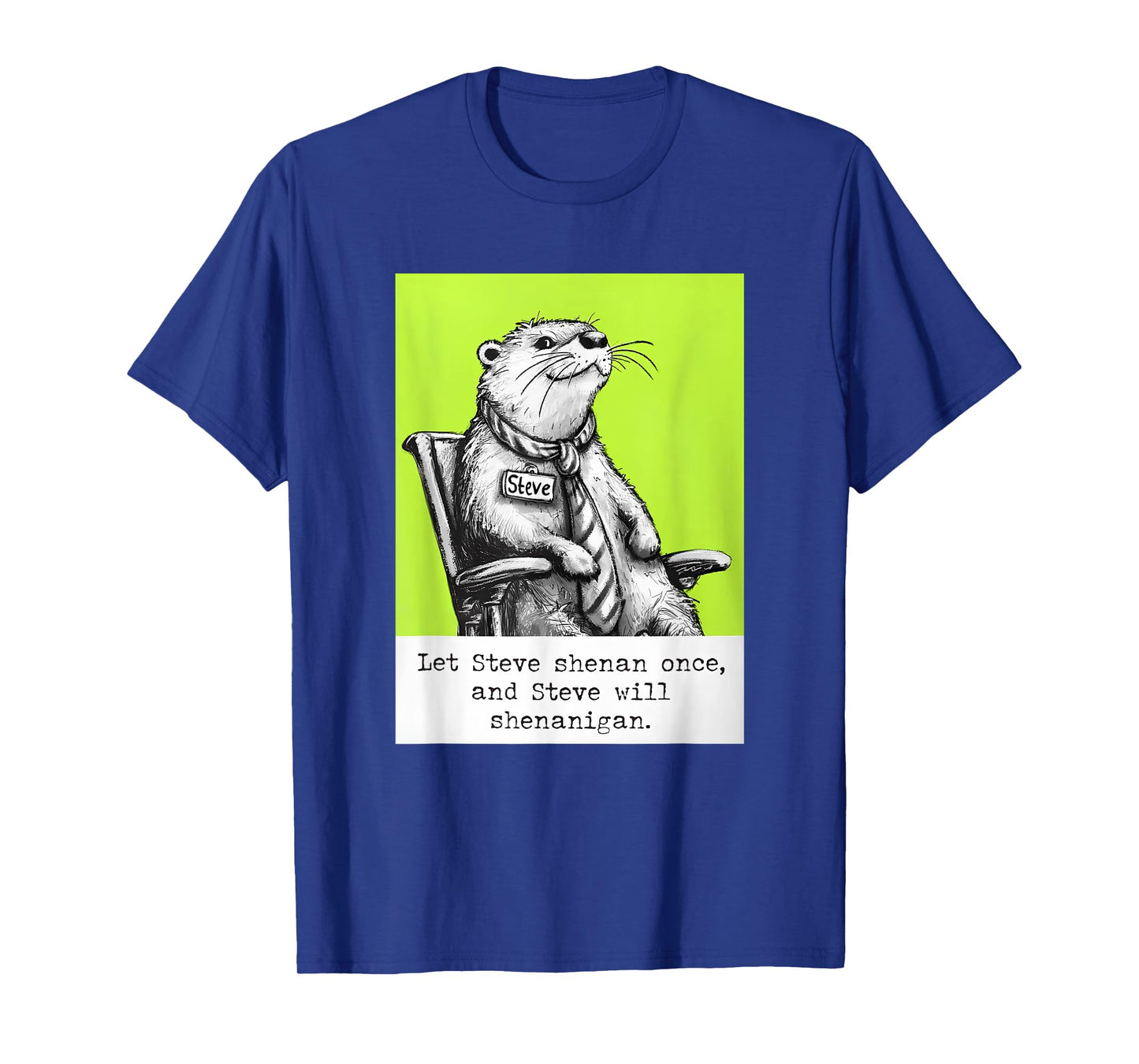 Let Steve Shenan Once and Steve Will Shenanigan Otter Meme T-Shirt