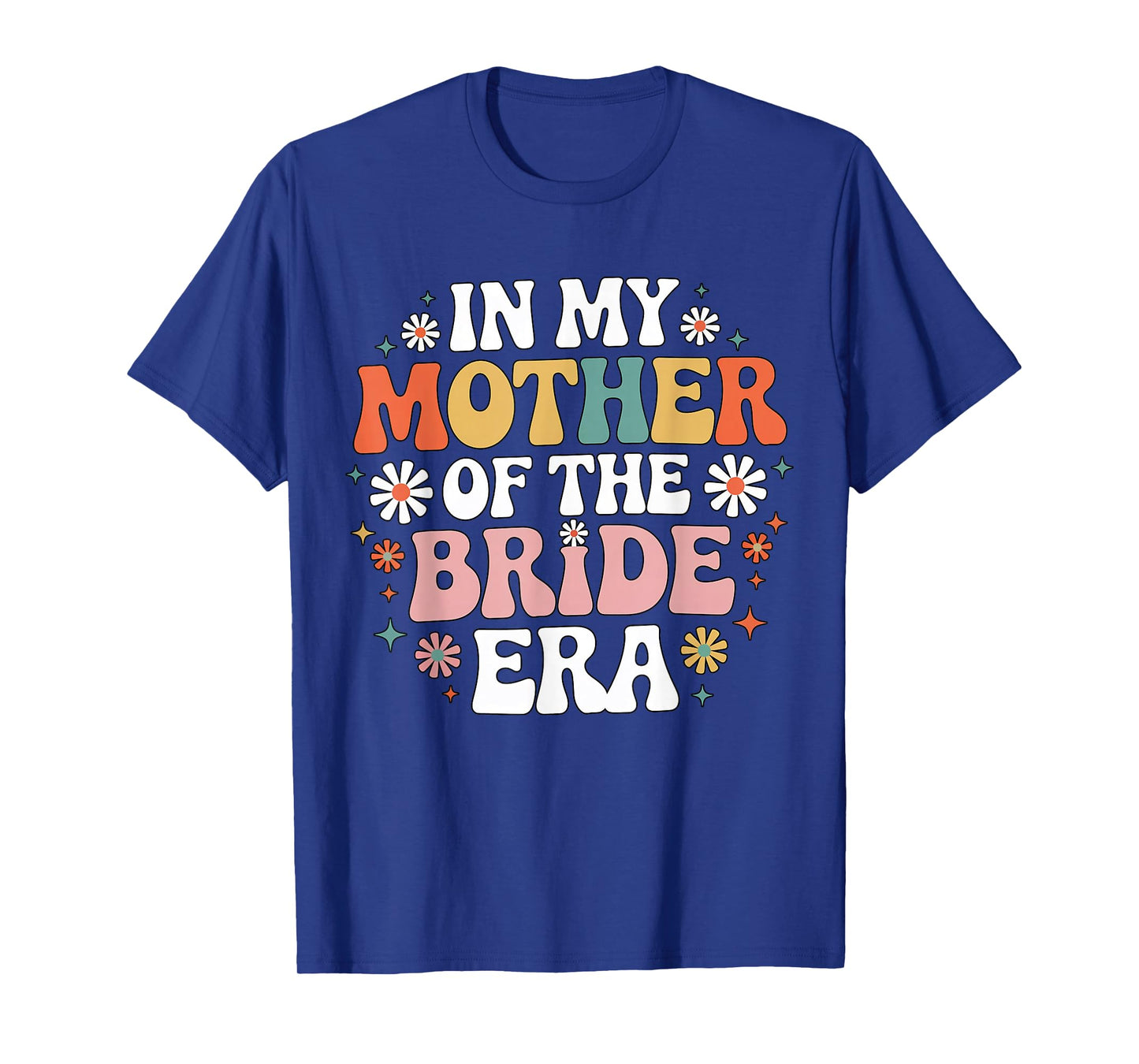 In My Mother of the Bride Era Retro Wedding Mom Floral T-Shirt