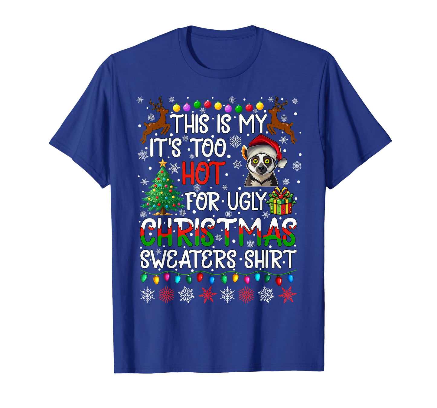 It's Too Hot for Ugly Christmas Sweaters Lemur Animal T-Shirt