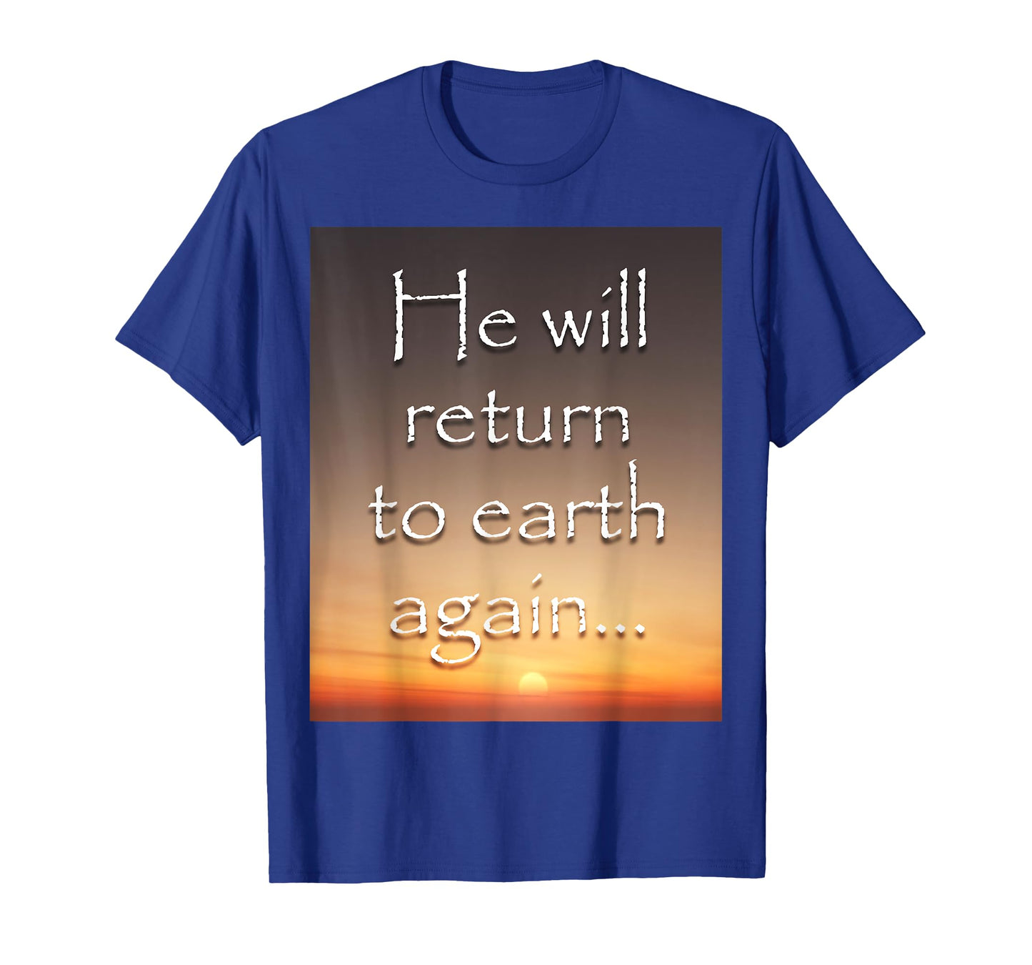 He will return to earth again - Jesus T-Shirt