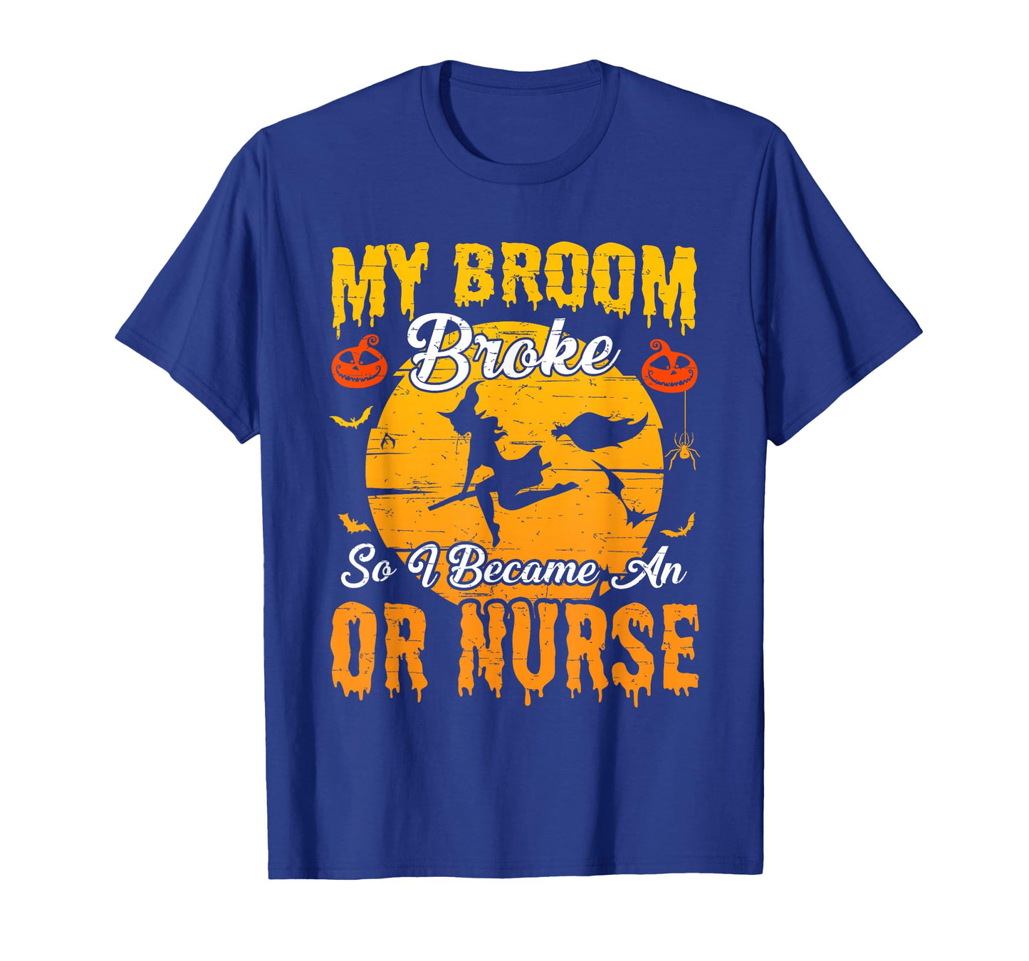 My Broom Broke So I Became OR Nurse Witch Halloween T-Shirt