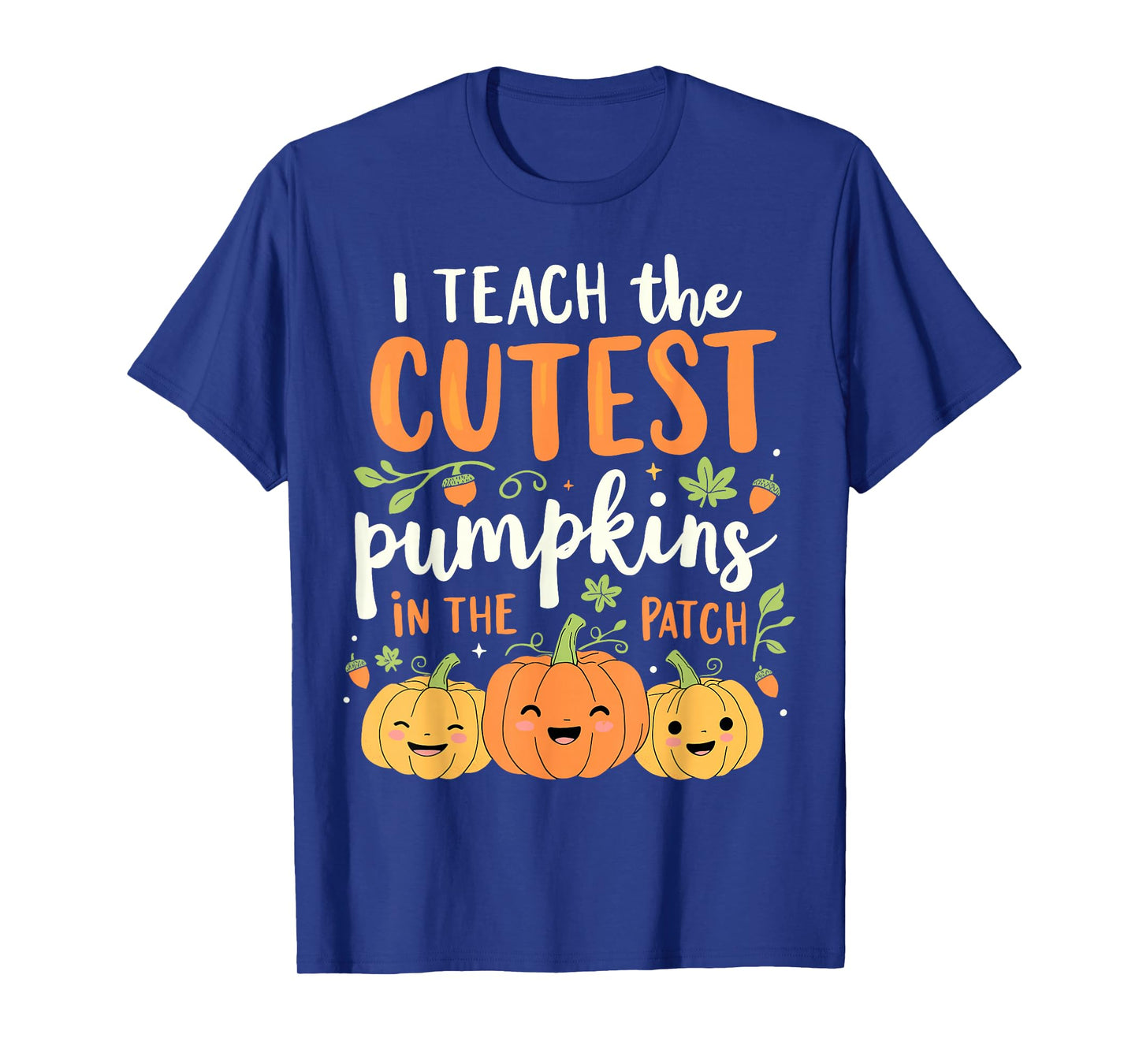 Halloween Teacher I Teach the Cutest Pumpkins in the Patch T-Shirt