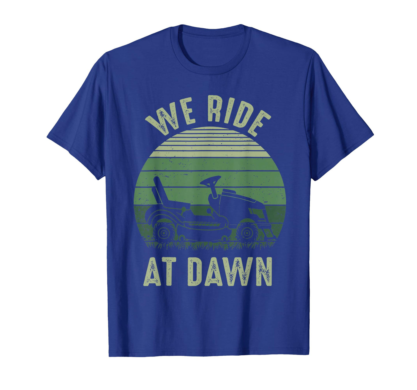 We Ride At Dawn Lawnmower Lawn Mowing Funny Dad Vintage Men T-Shirt