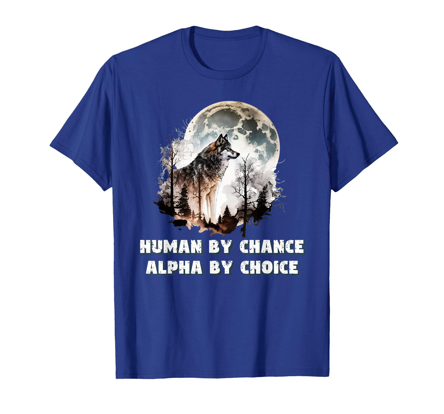 Human By Chance Alpha By Choice Wolf Moon Spirit Men Women T-Shirt