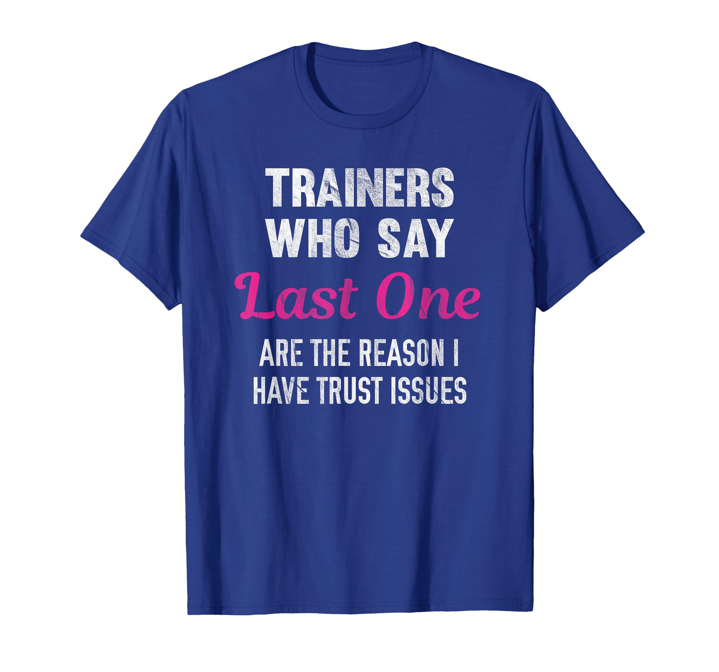 Trainers Who Say Last One Are The Reason I Have Trust Issues T-Shirt