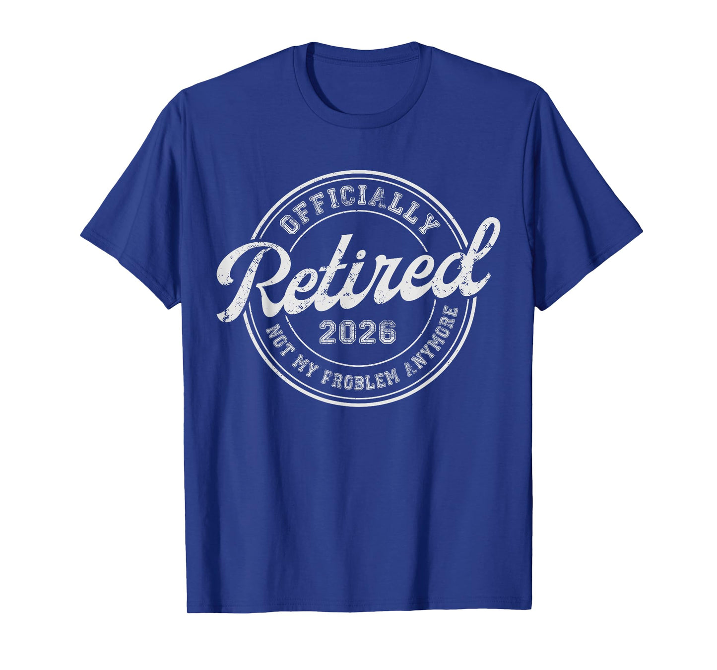 Retired 2026 Not My Problem Anymore Funny Retirement 2026 T-Shirt
