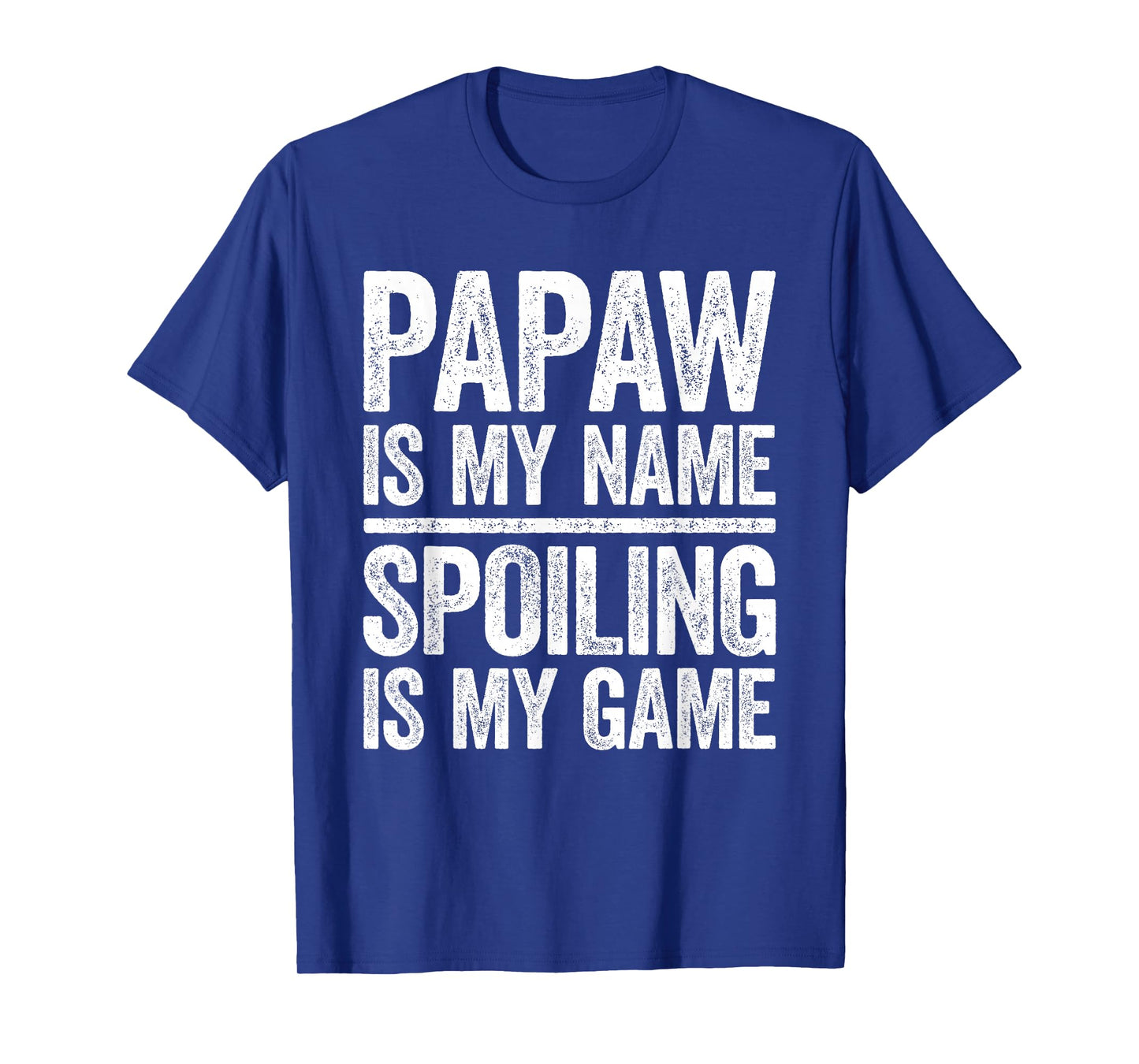 Papaw Is My Name Spoiling Is My Game Shirt Men Fathers Day T-Shirt