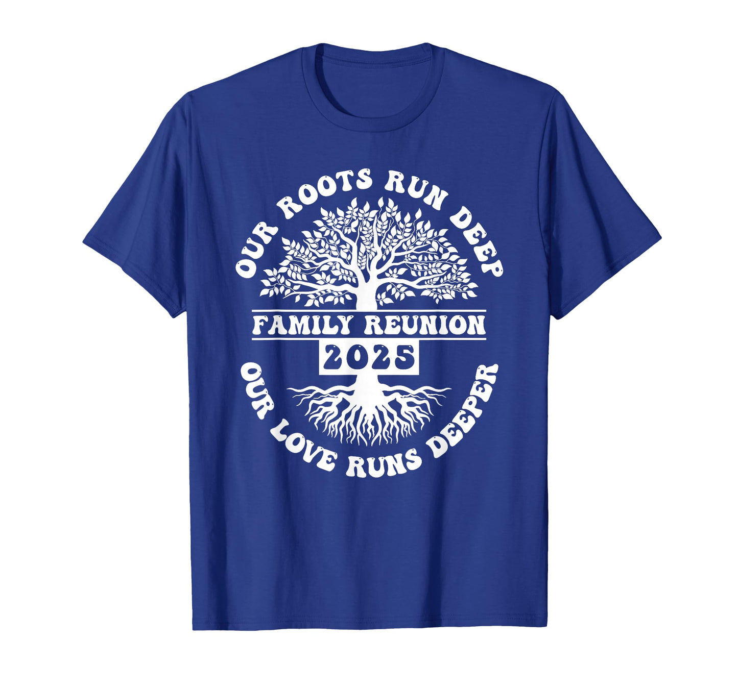 Family Reunion 2025 Our Roots Run Deep Our Love Runs Deeper T-Shirt
