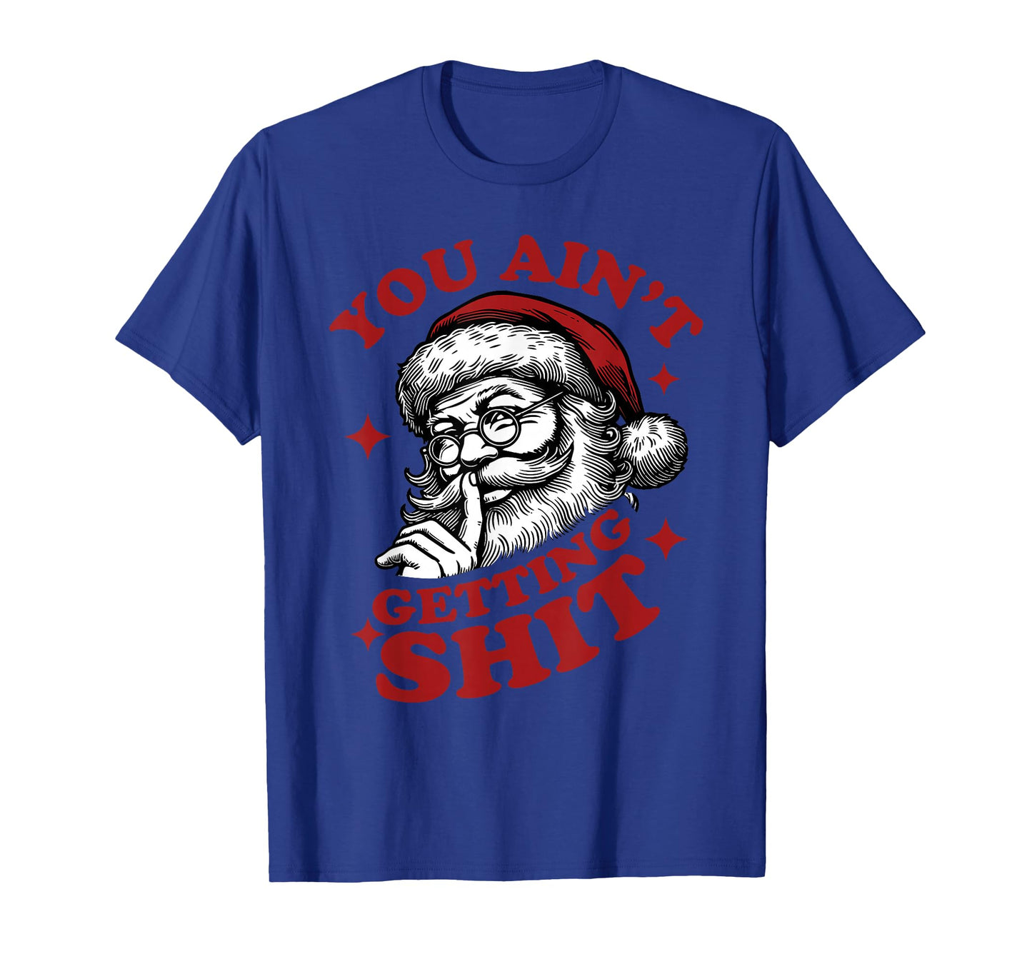 You Ain't Gettin' Shit Christmas Funny Santa Pajamas Holiday T-Shirt