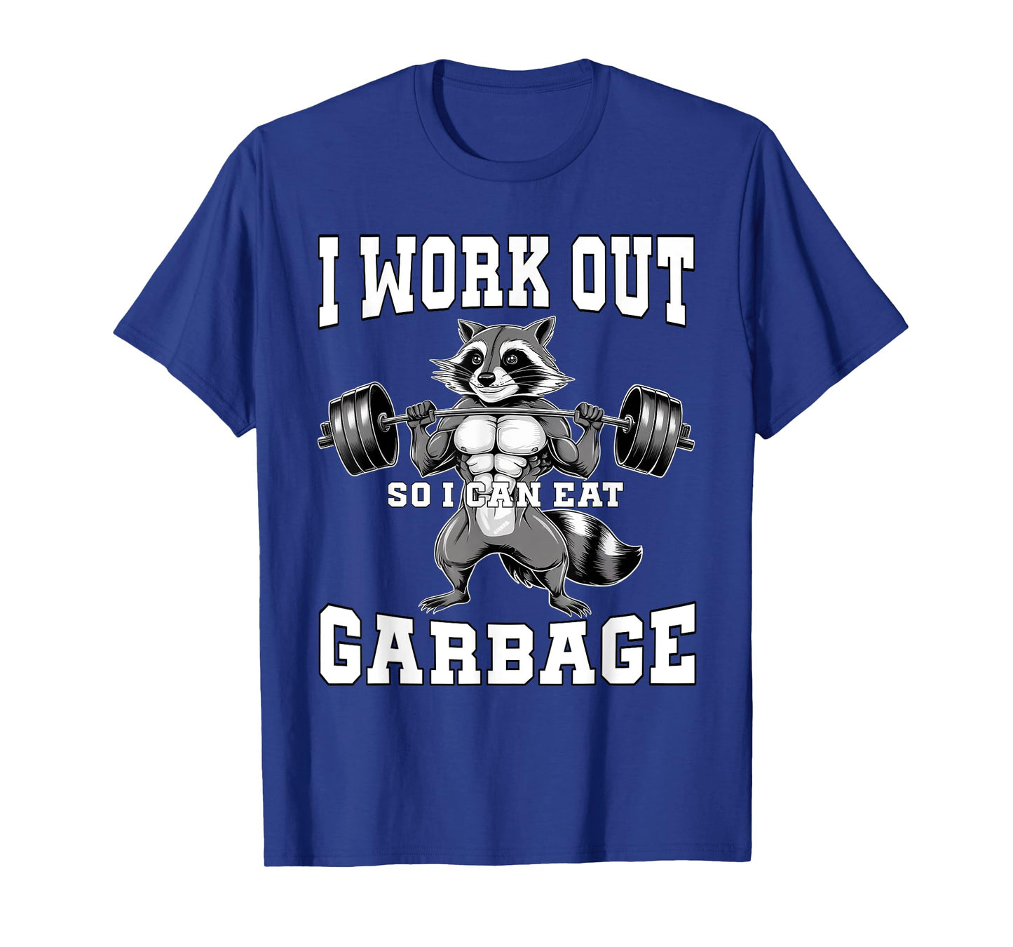 I Work Out So I Can Eat Garbage Gym Weight Training Raccoon T-Shirt
