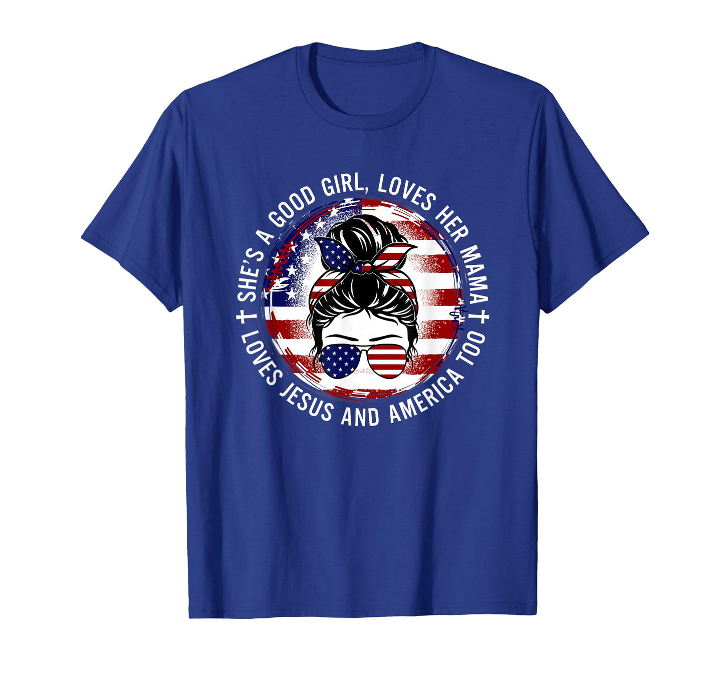 She's A Good Girl Loves Her Mama Jesus America Too Messy Bun T-Shirt