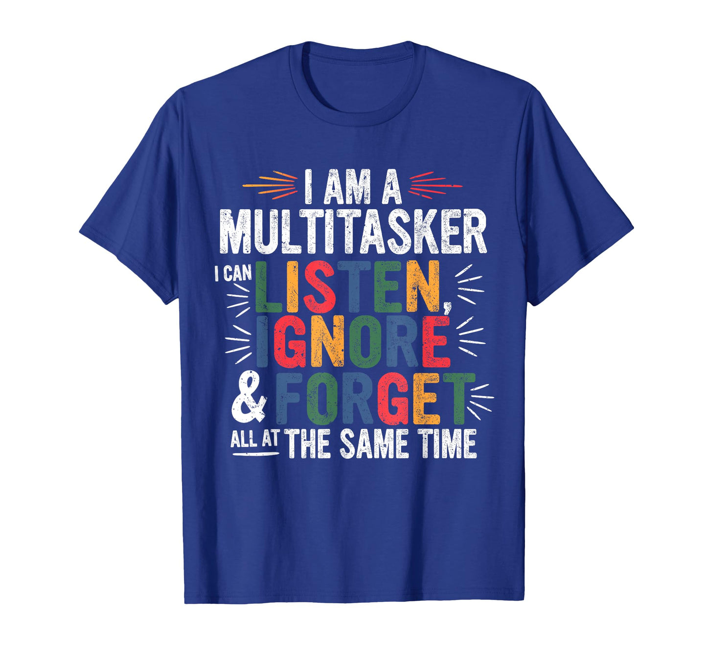 I Am A Multitasker Can Listen Ignore & Forget Funny Sarcasm T-Shirt