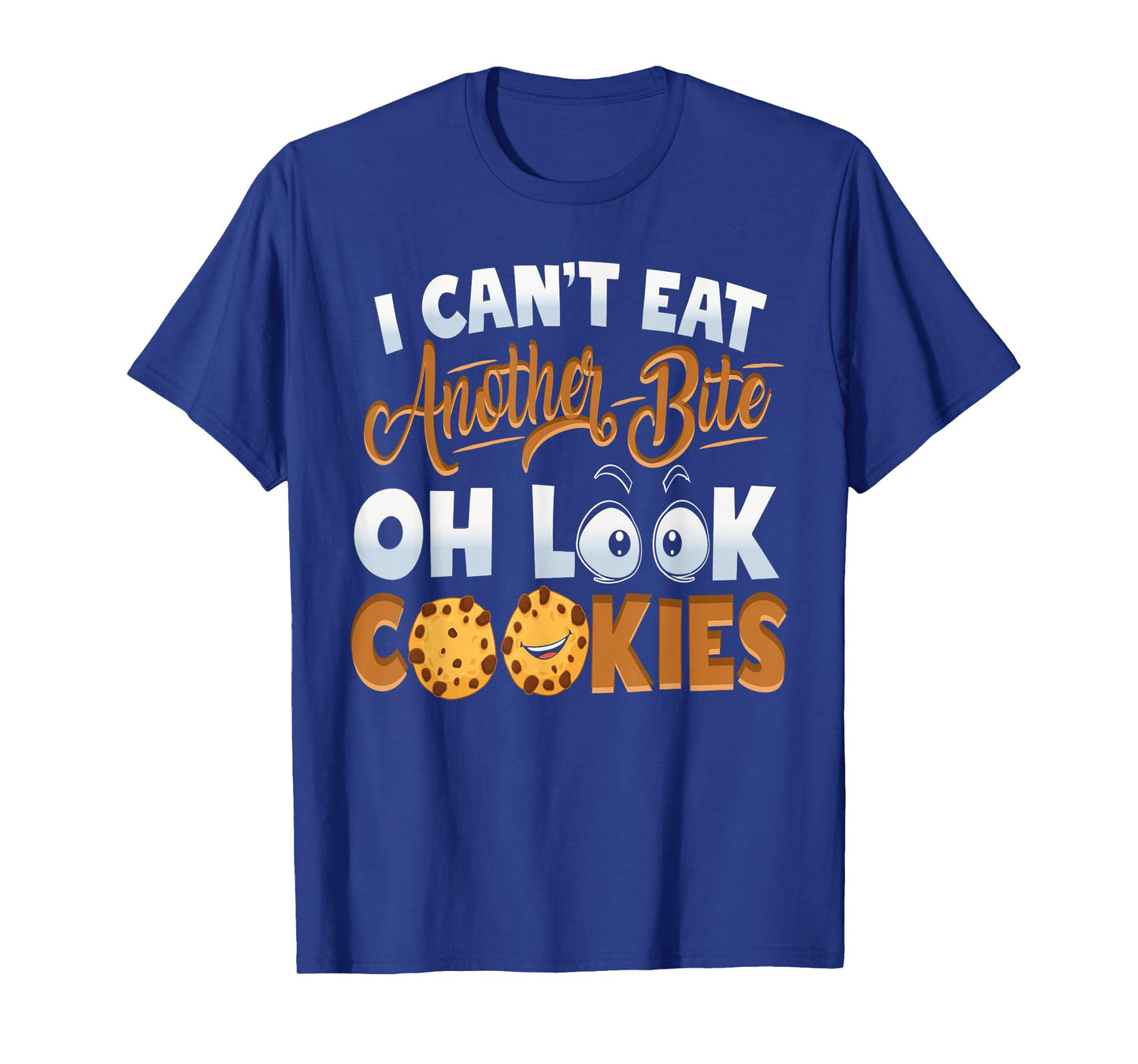 Can't Eat Another Bite Cookie Lover Cookie Dough Cookies T-Shirt