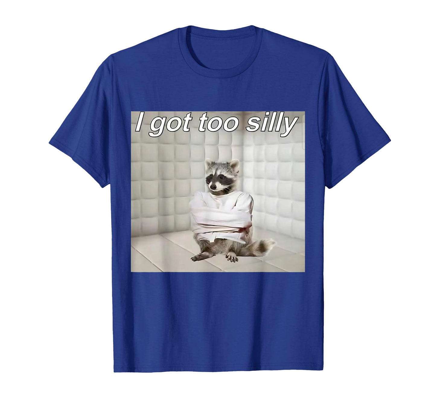 Raccoon I got too silly mentally sick funny trash raccoon T-Shirt