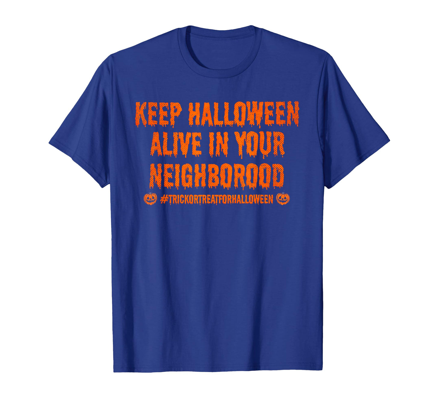 Keep Halloween Alive in Your Neighborhood Trick Or Treat T-Shirt