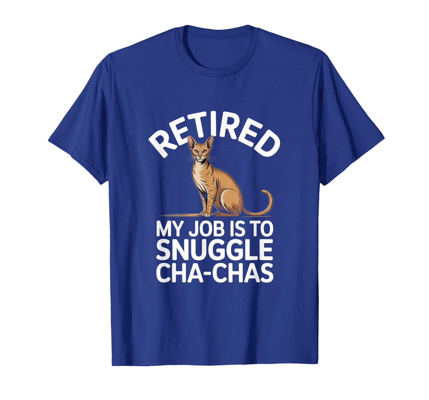 Chausie Retired Lover My Job is to Snuggle Cat Funny Humor T-Shirt
