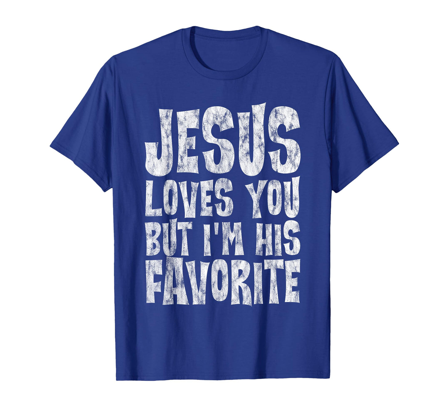 Jesus Loves You But I'm His Favorite -- T-Shirt
