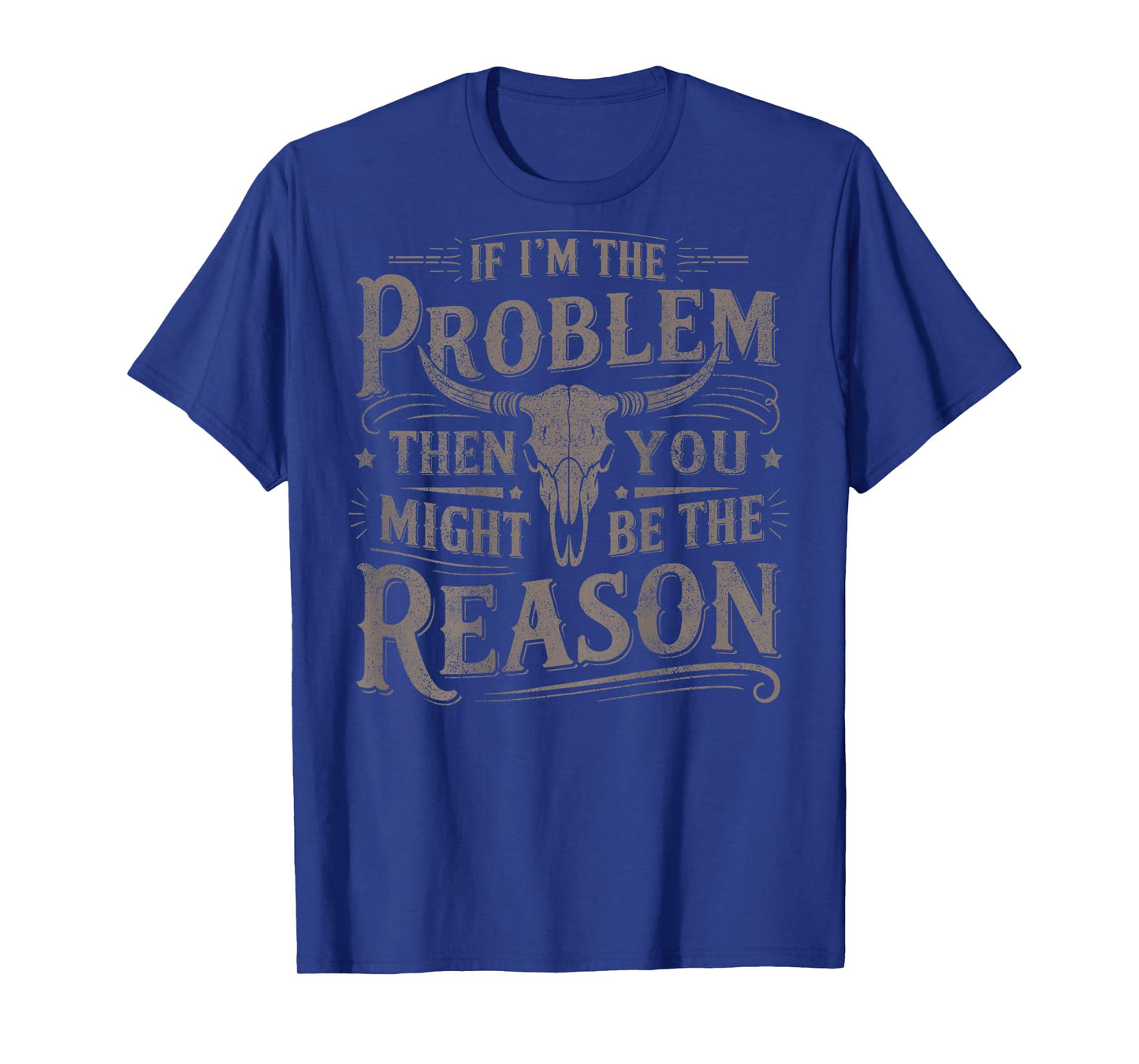 (On Back) If Problem Vintage Then You Might Be Reason Cowboy T-Shirt