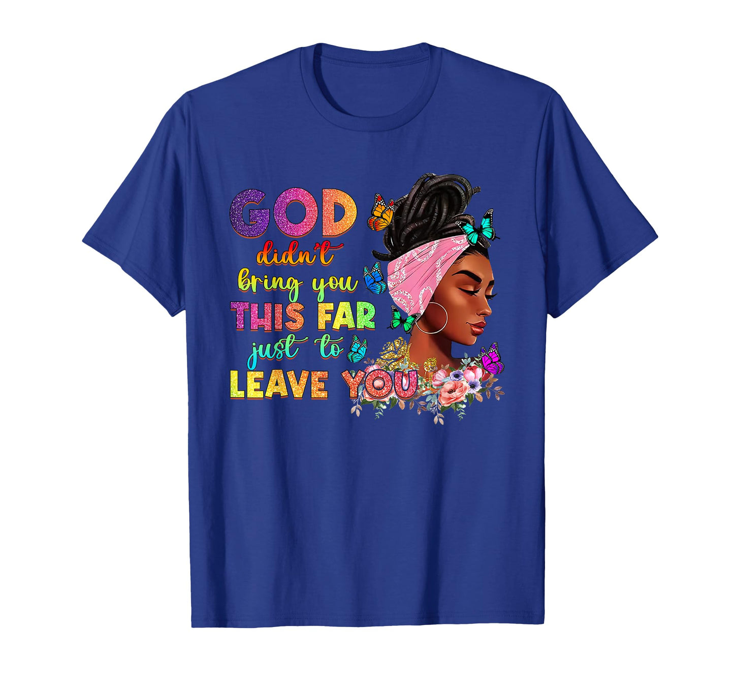 God Didn't Bring You This Far To Leave You Afro Christian T-Shirt