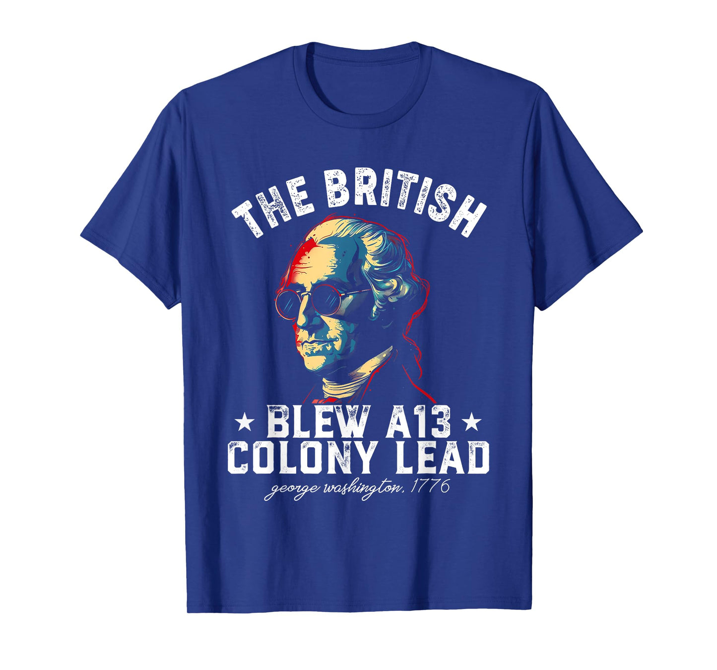 The British Blew a 13 Colony Lead Funny George Washington T-Shirt