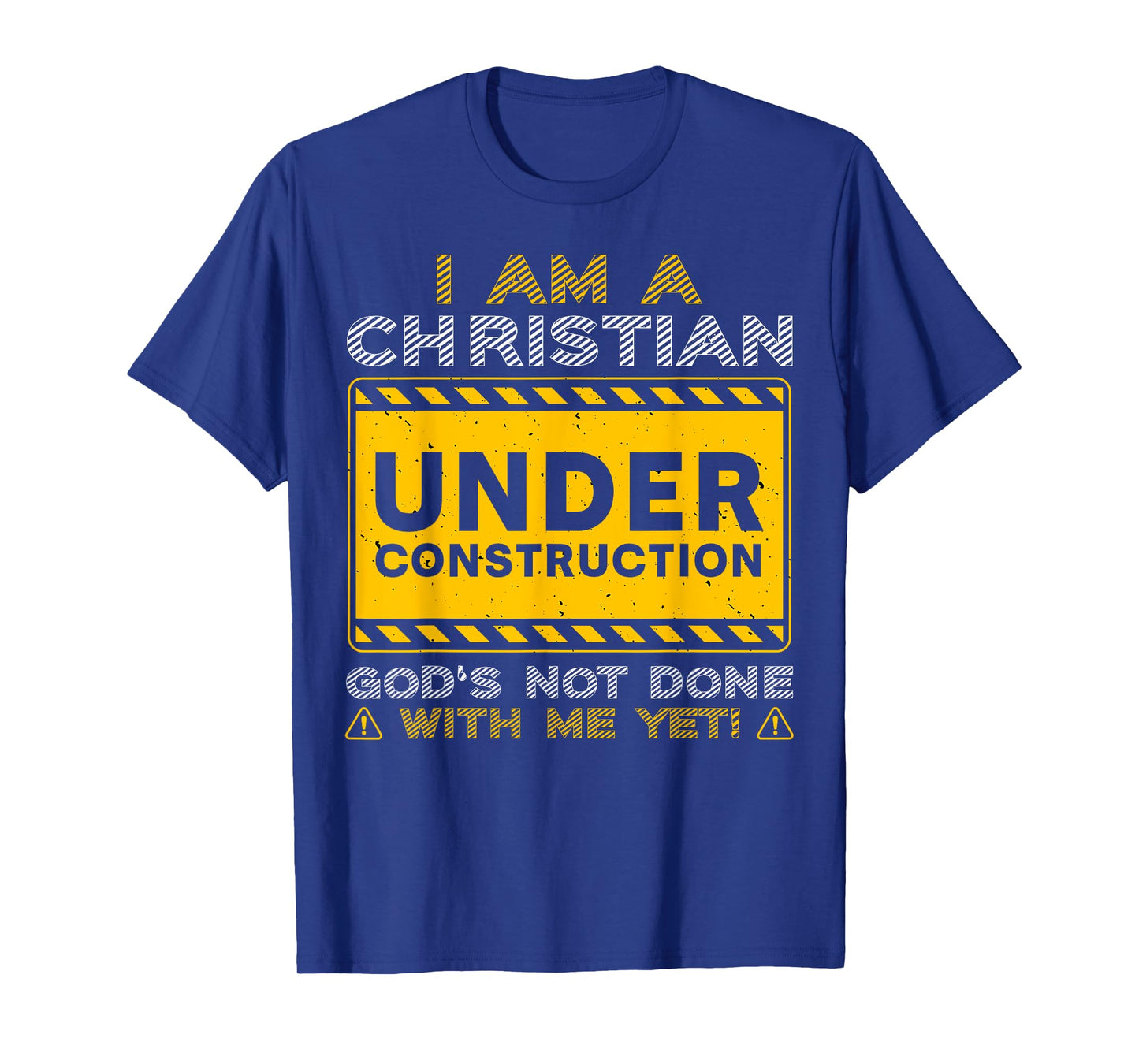 I'm A Christian Under Construction God's Not Done With Me T-Shirt