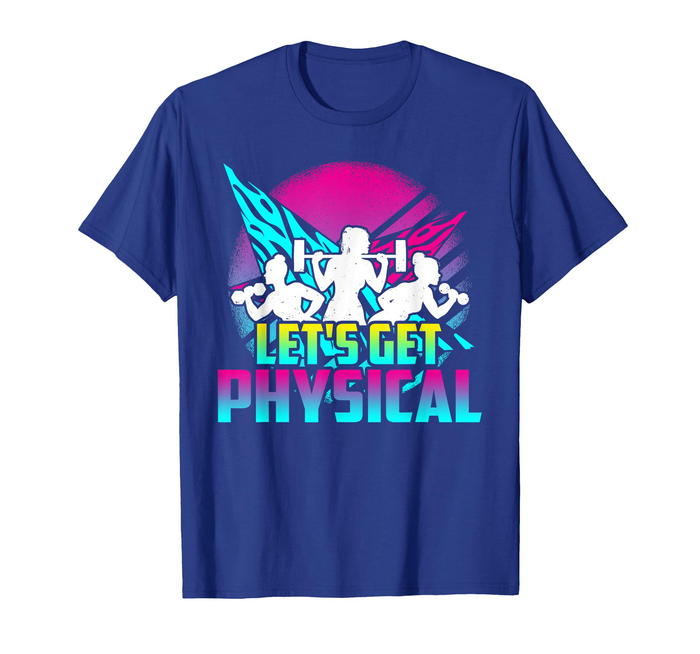Lets Get Physical - Gym Fitness 80's Workout T-Shirt