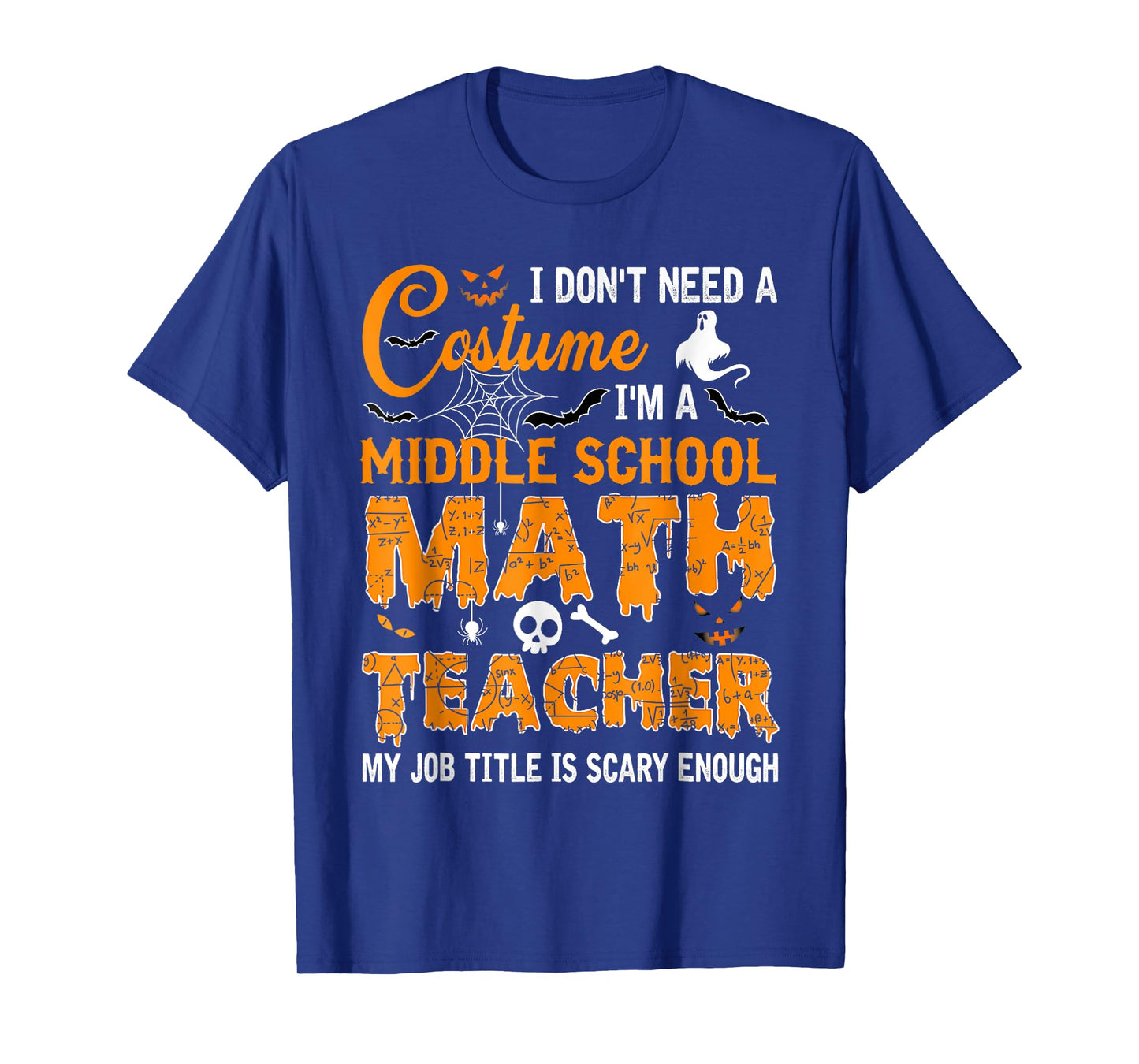 I Don't Need A Costume Middle School Math Teacher Halloween T-Shirt