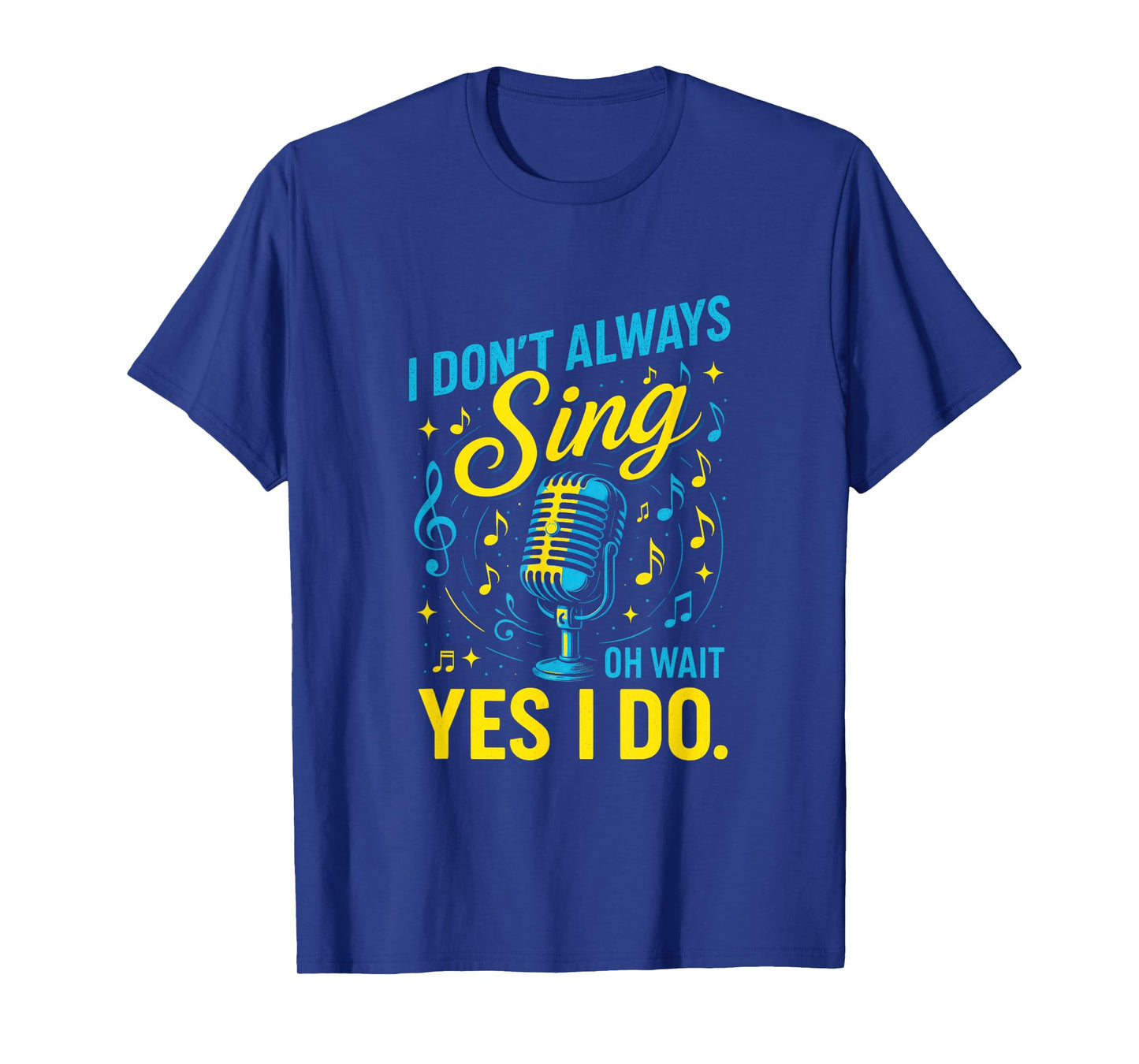 I Don't Always Sing - Funny Musical Notes Design T-Shirt
