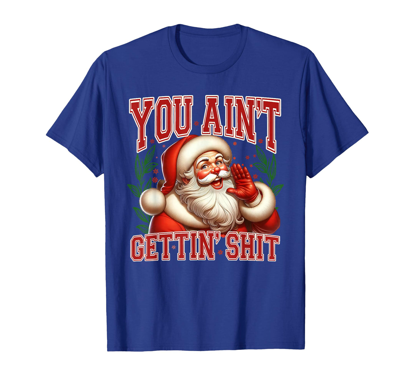 You Ain't Gettin' Shit Christmas Funny Santa Pajamas Holiday T-Shirt