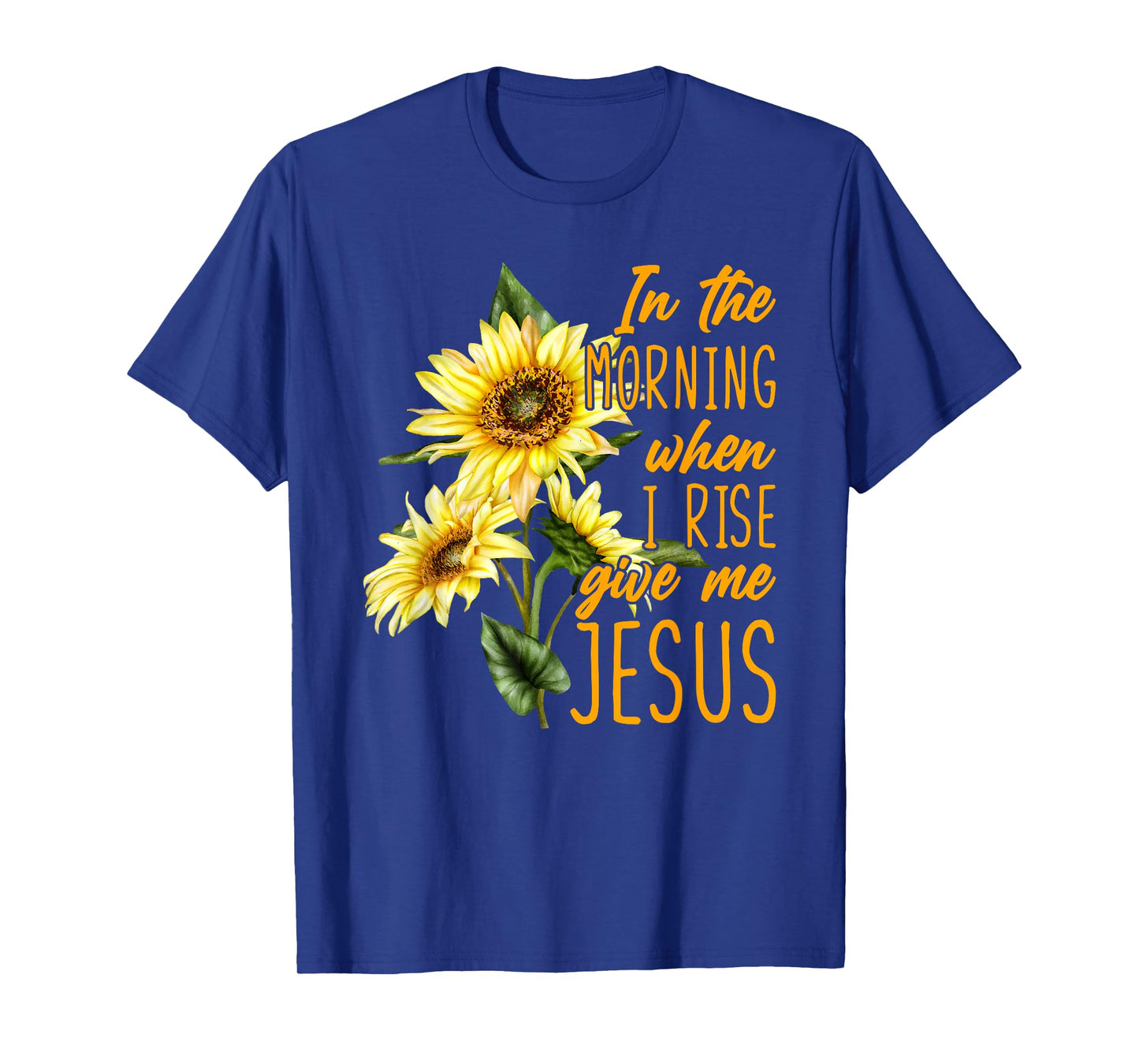 In The Morning When I Rise Give Me Jesus Sunflower Christian T-Shirt