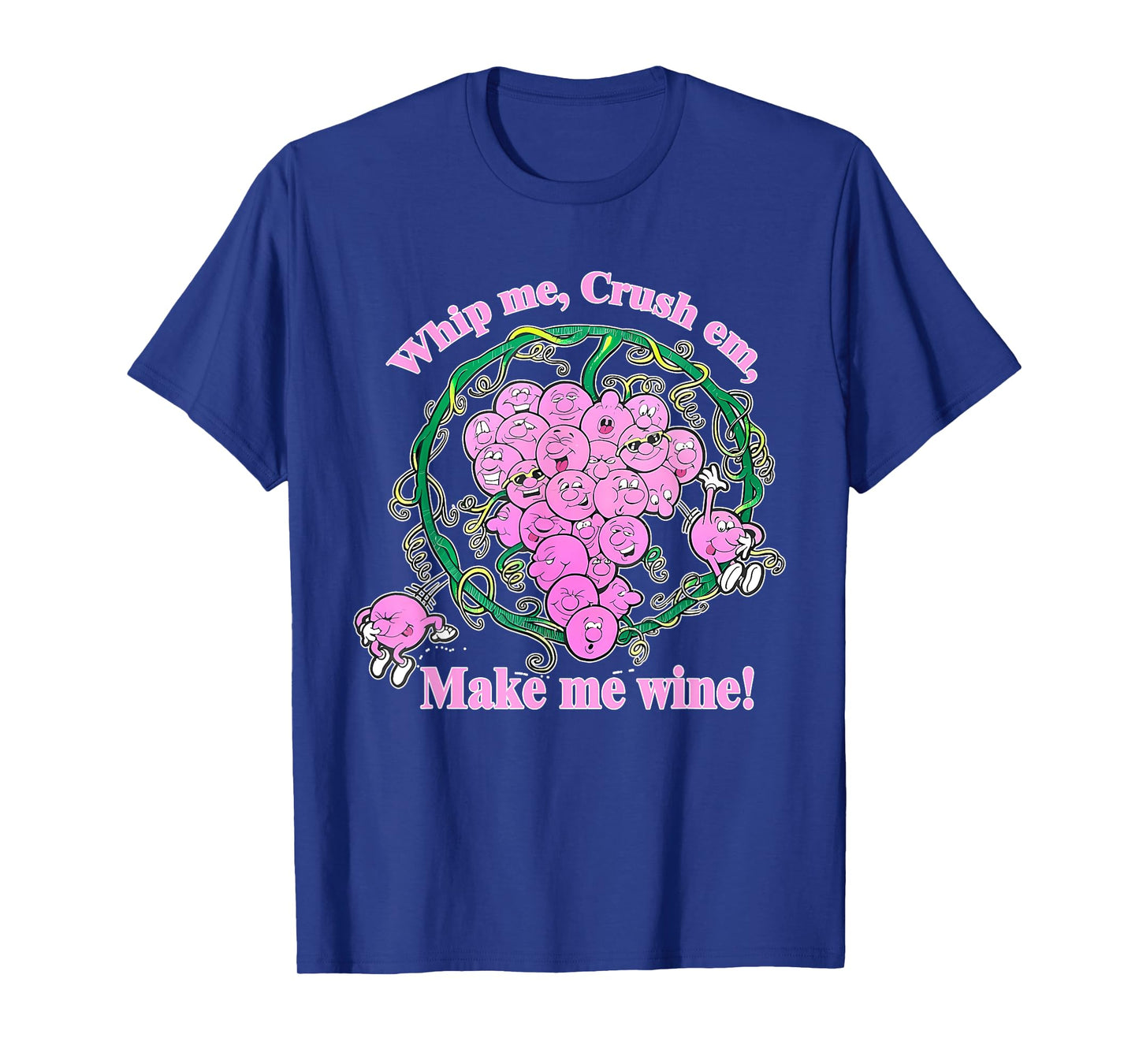 Whip Me, Crush Em, Make Me Wine! Apparel T-Shirt