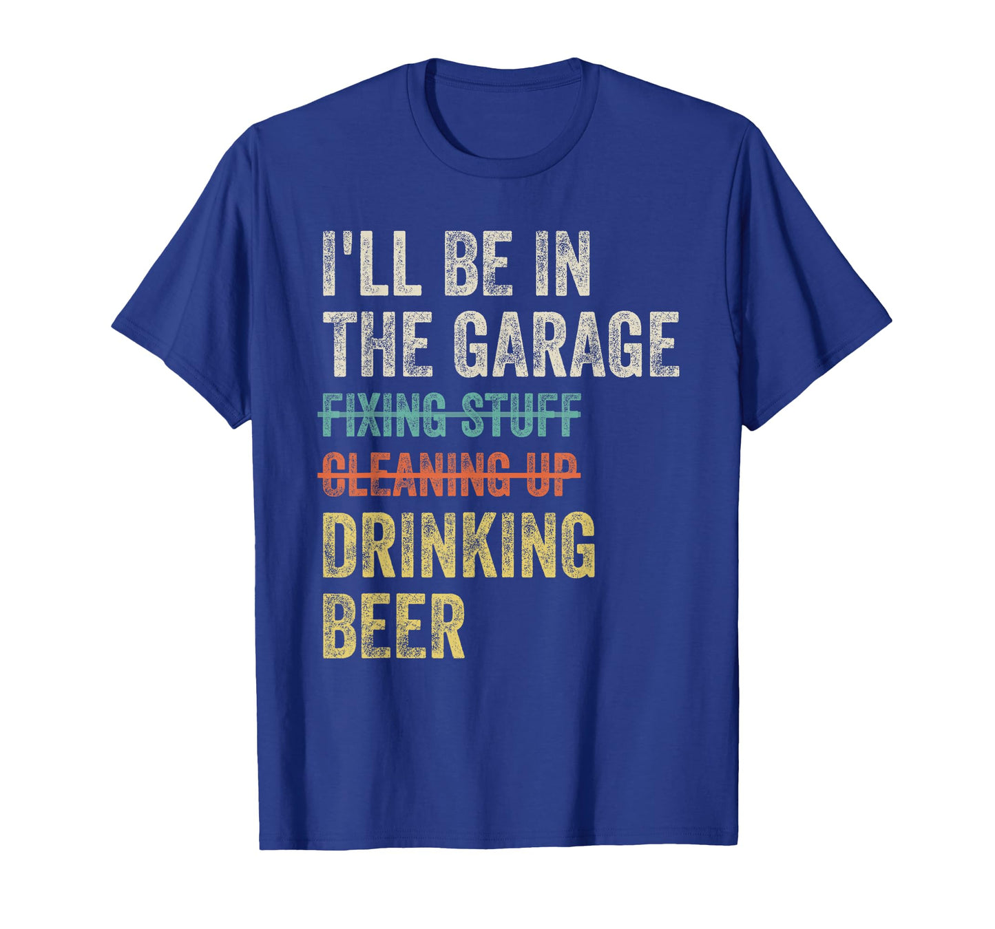 I'll Be in the Garage Drinking Beer Mechanic Car Guy Vintage T-Shirt