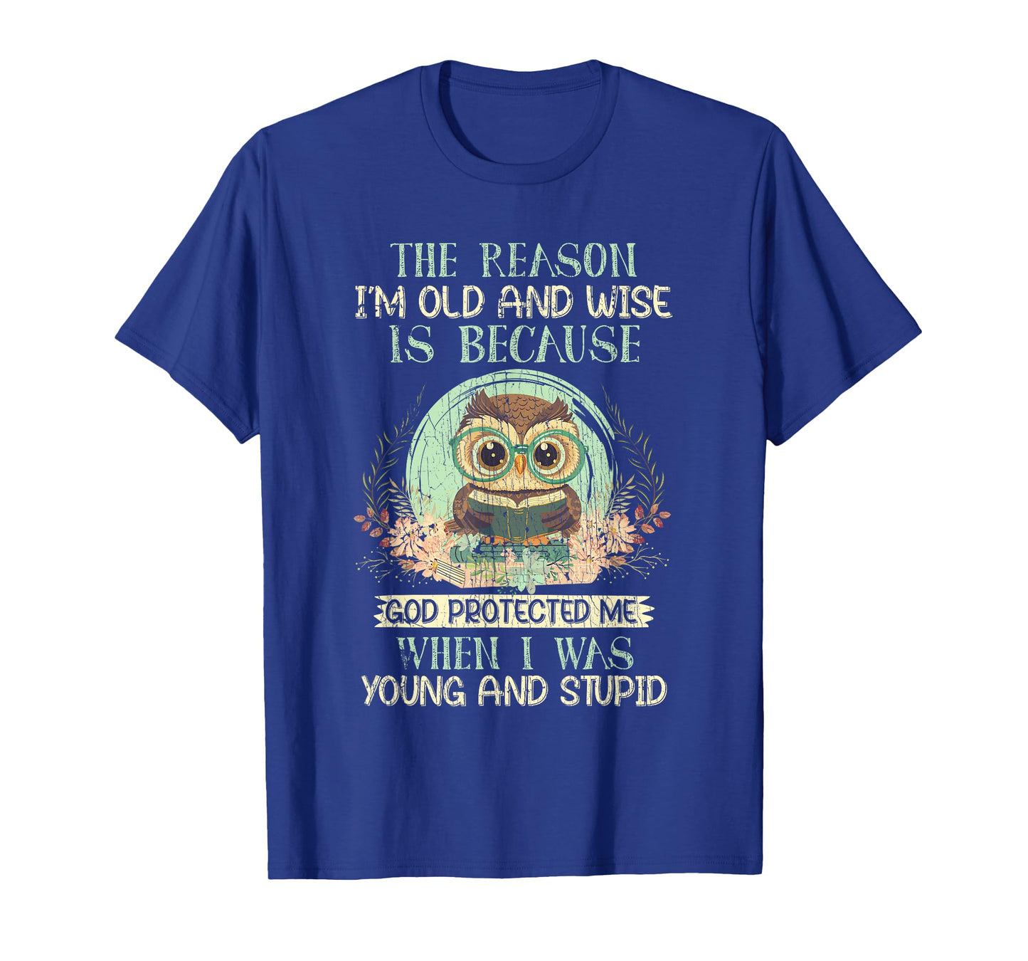 The Reason I'm Old And Wise God Protected Me Owl T-Shirt