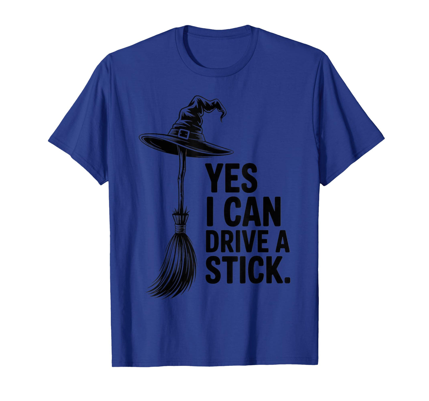 Yes I Can Drive a Stick Witch Costume Halloween Funny Humor T-Shirt