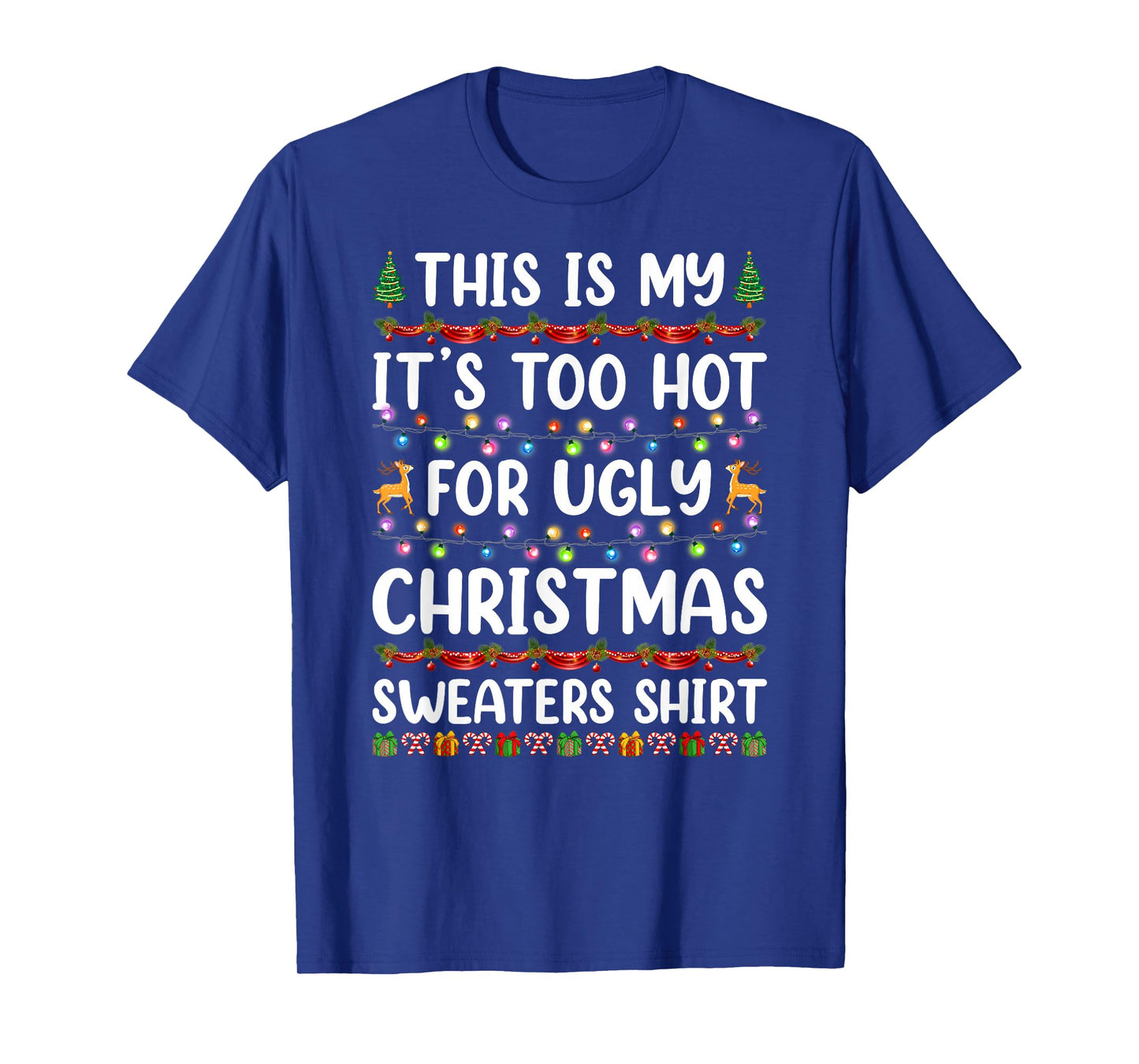 This is My It's Too Hot for Ugly Christmas Sweaters Xmas T-Shirt