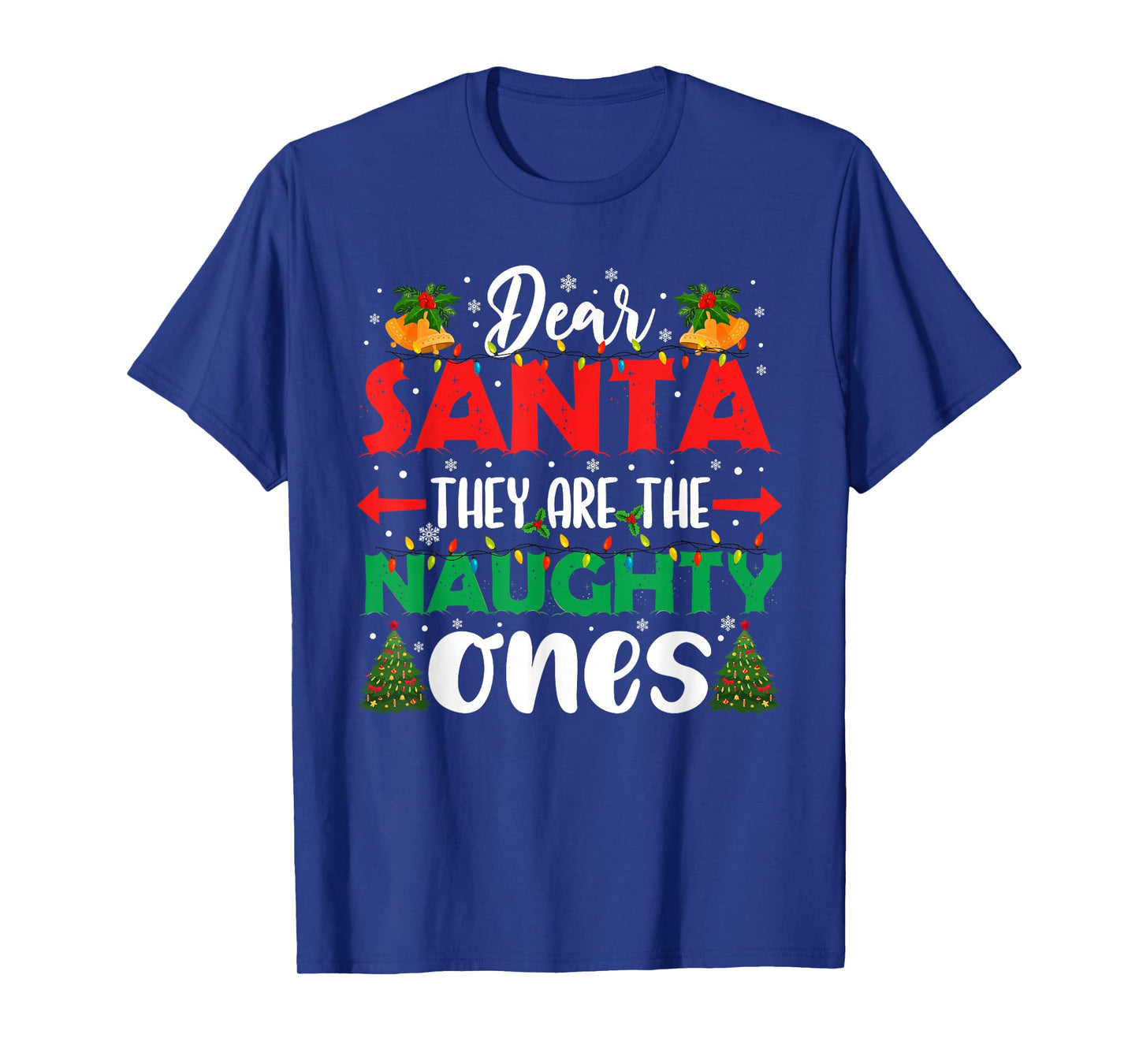 Dear Santa They Naughty Ones Christmas Xmas Men Women Kids T-Shirt