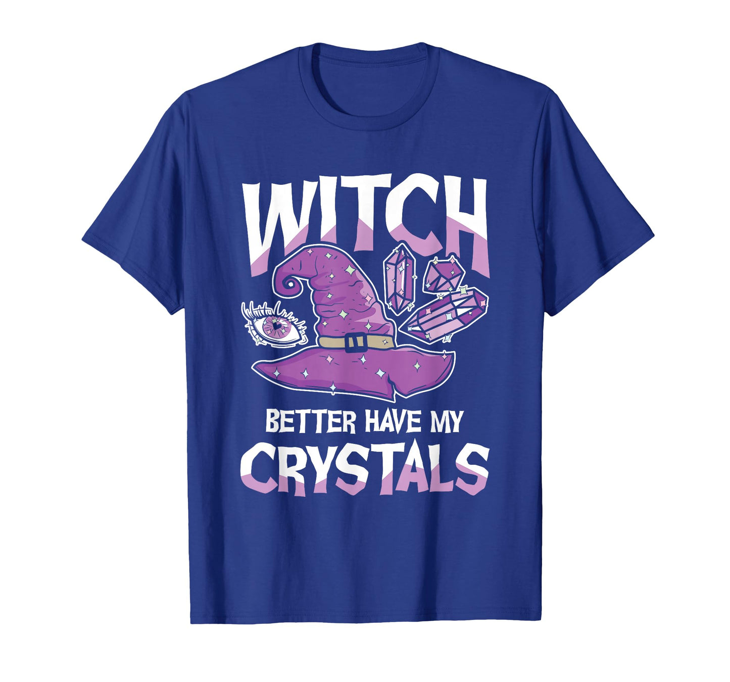 Witch Better Have My Crystals Purple Witch Hat Crystals T-Shirt