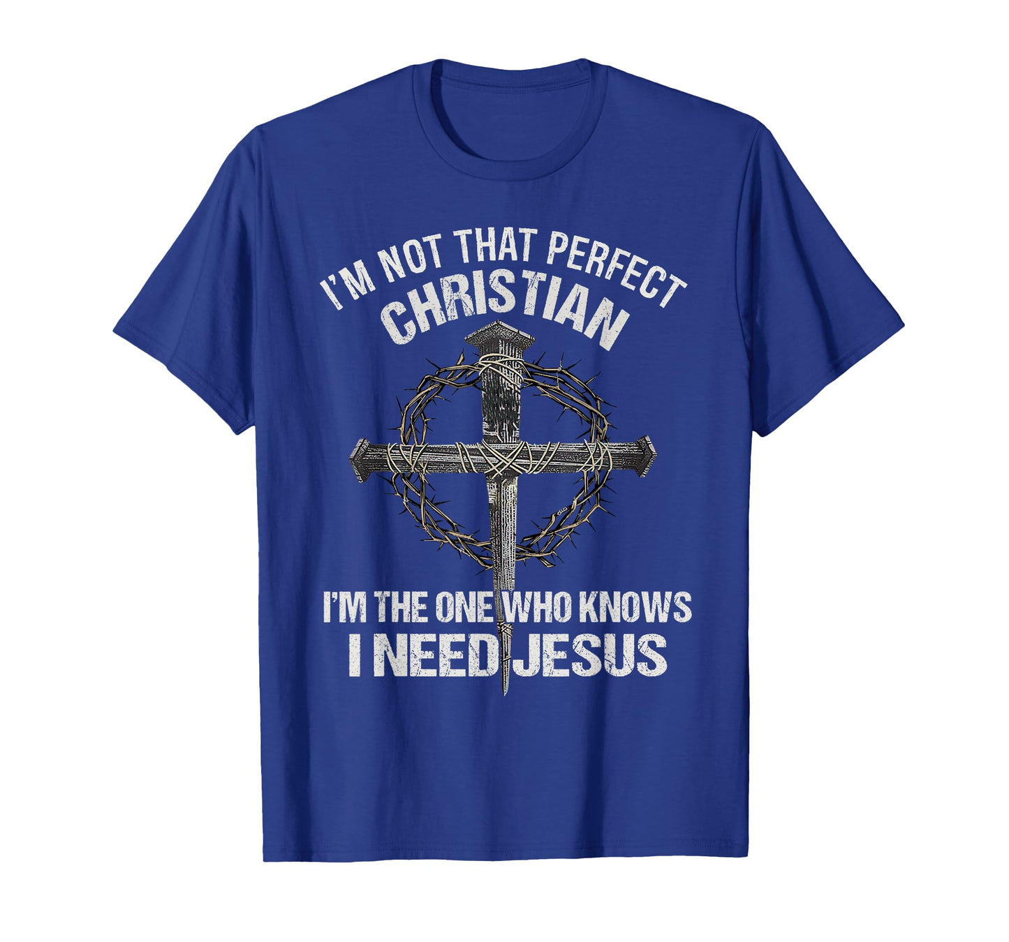 Know I Need Jesus Christian Religious Faith In Christ T-Shirt