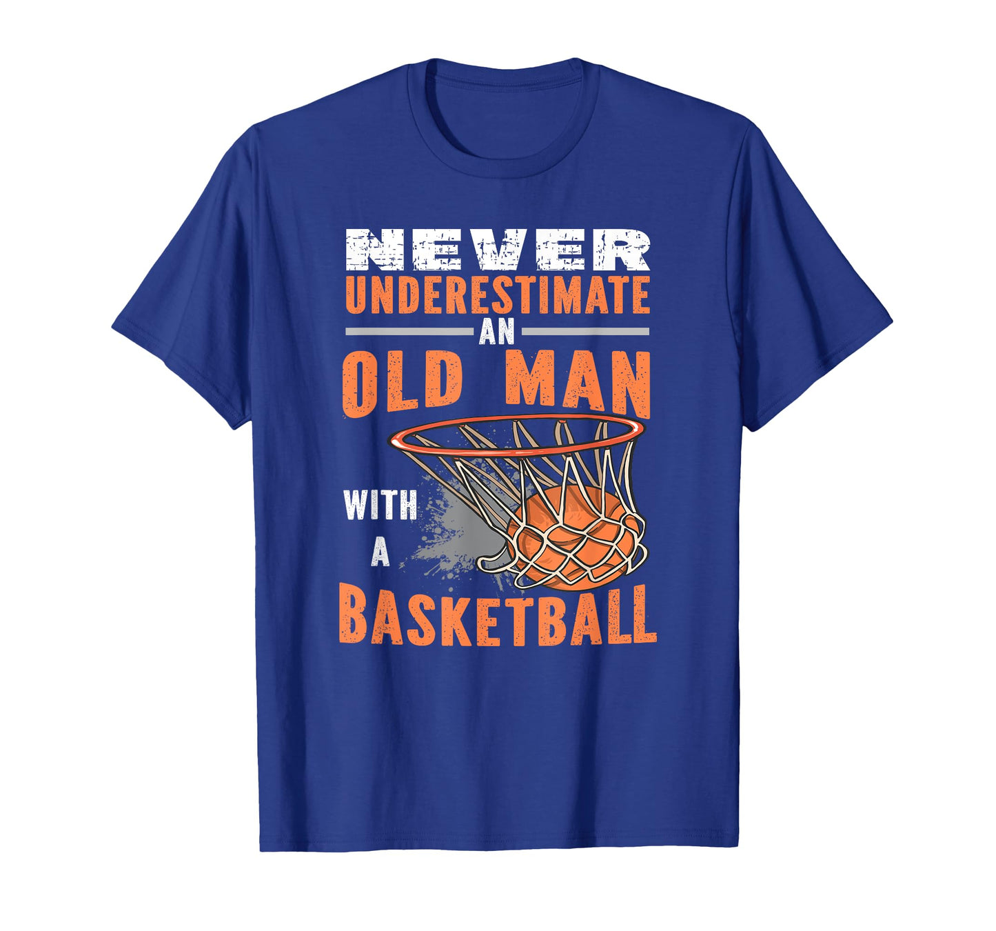 Never Underestimate An Old Man With A Basketball T-Shirt