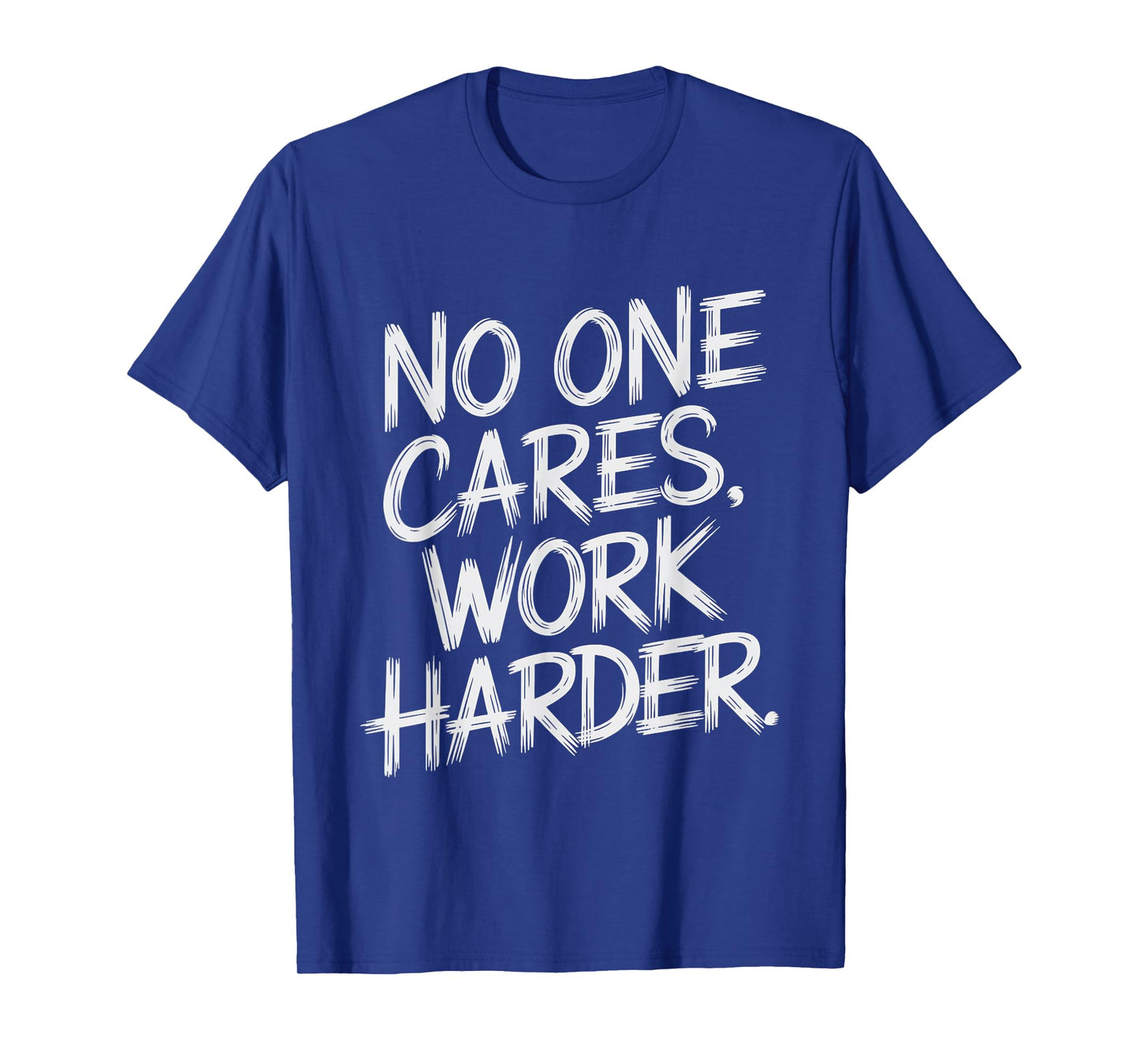 No One Cares Work Harder Funny Motivation Gym Workout Lovers T-Shirt