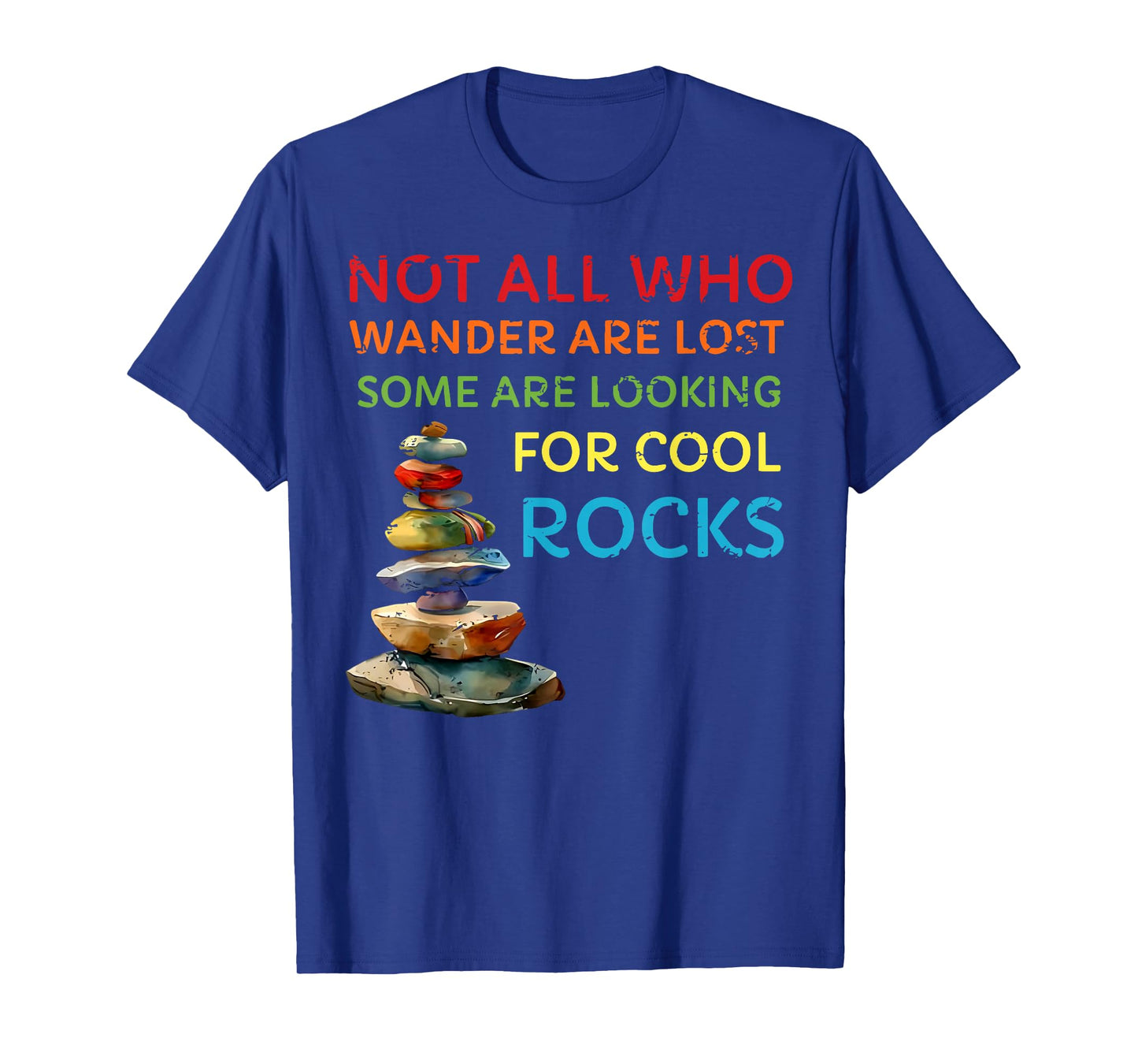 not all who wander are lost some are looking for cool rocks T-Shirt