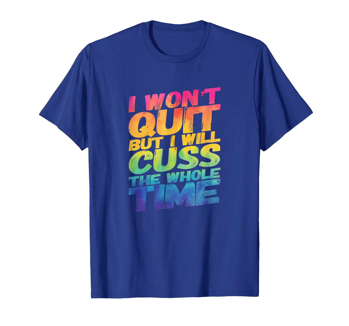 I Won't Quit But I Will Cuss The Whole Time T-Shirt
