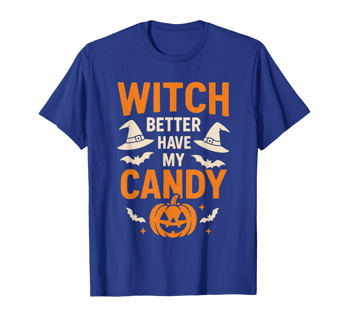 Witch Better Have My Candy - Funny Halloween Quote T-Shirt