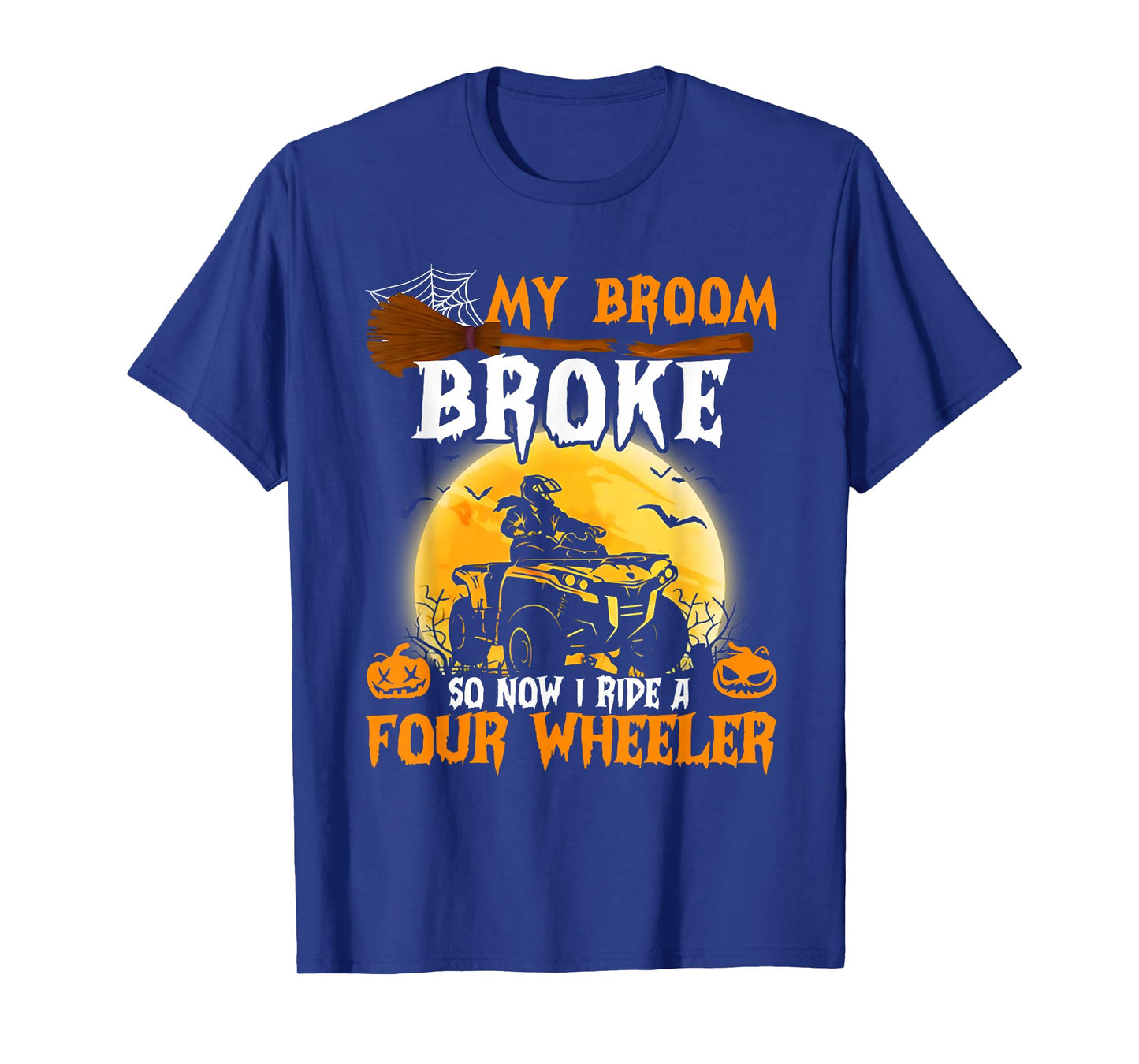 Funny My Broom Broke So Now I Ride A Four Wheeler T-Shirt