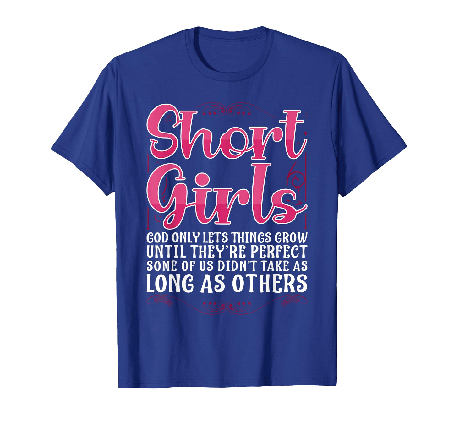 Short Girls God Only Lets Things Grow Until Perfect T-Shirt
