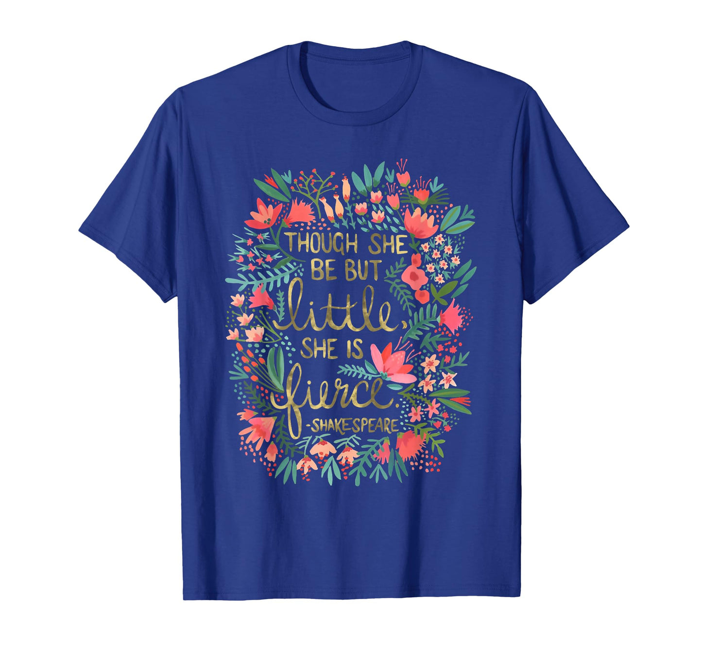 Though She Be But Little She Is Fierce T-Shirt