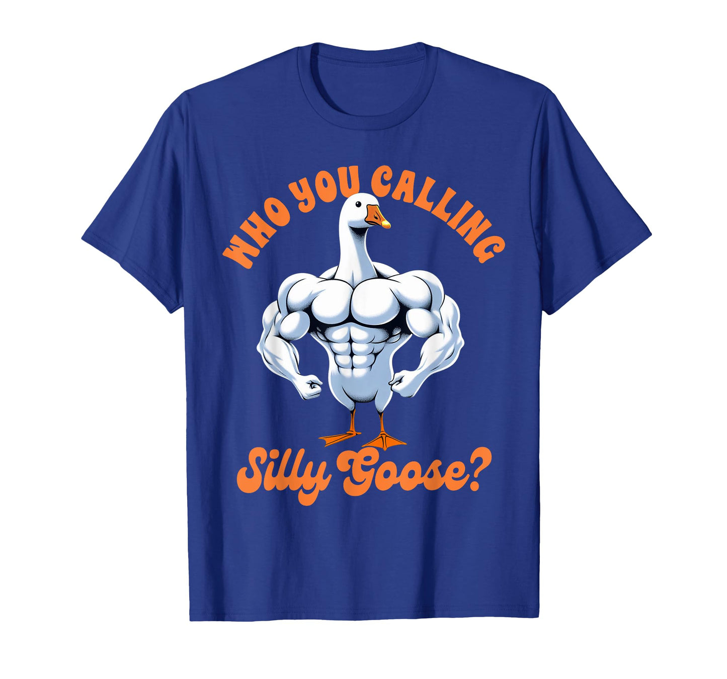 Funny Humor Weightlifting Lover Exercise Fitness Workout Gym Pump Cover Who You Calling Silly Goose T-Shirt
