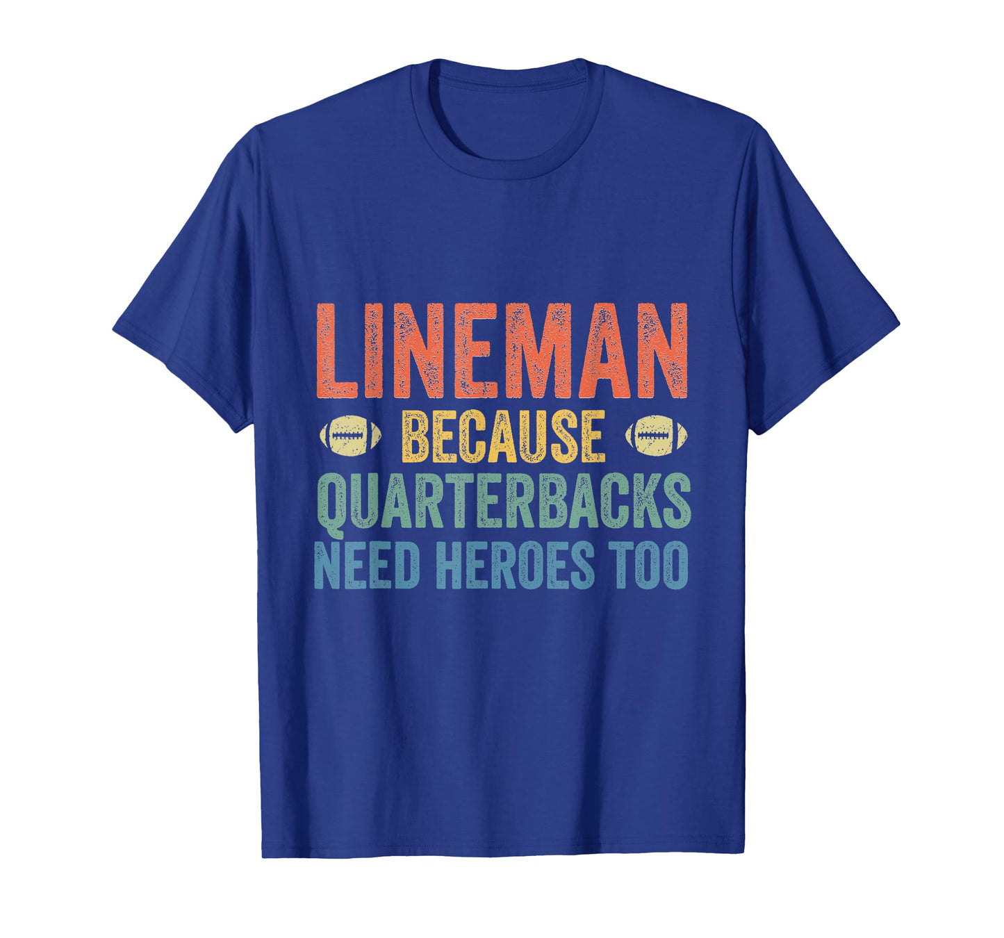 Lineman Because Quarterbacks Need Heroes Football Linemen T-Shirt