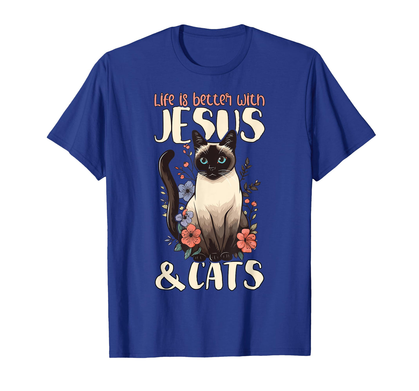 Life Is Better With Siamese Cats & Jesus T-Shirt