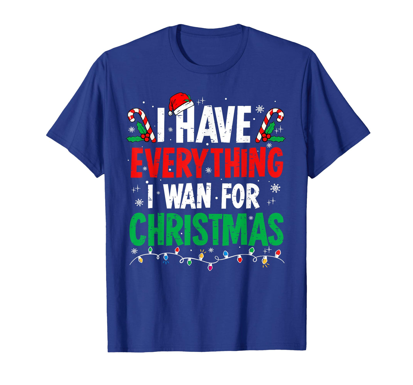 I Have Everything I Want for Christmas Its Me I'm Everything T-Shirt